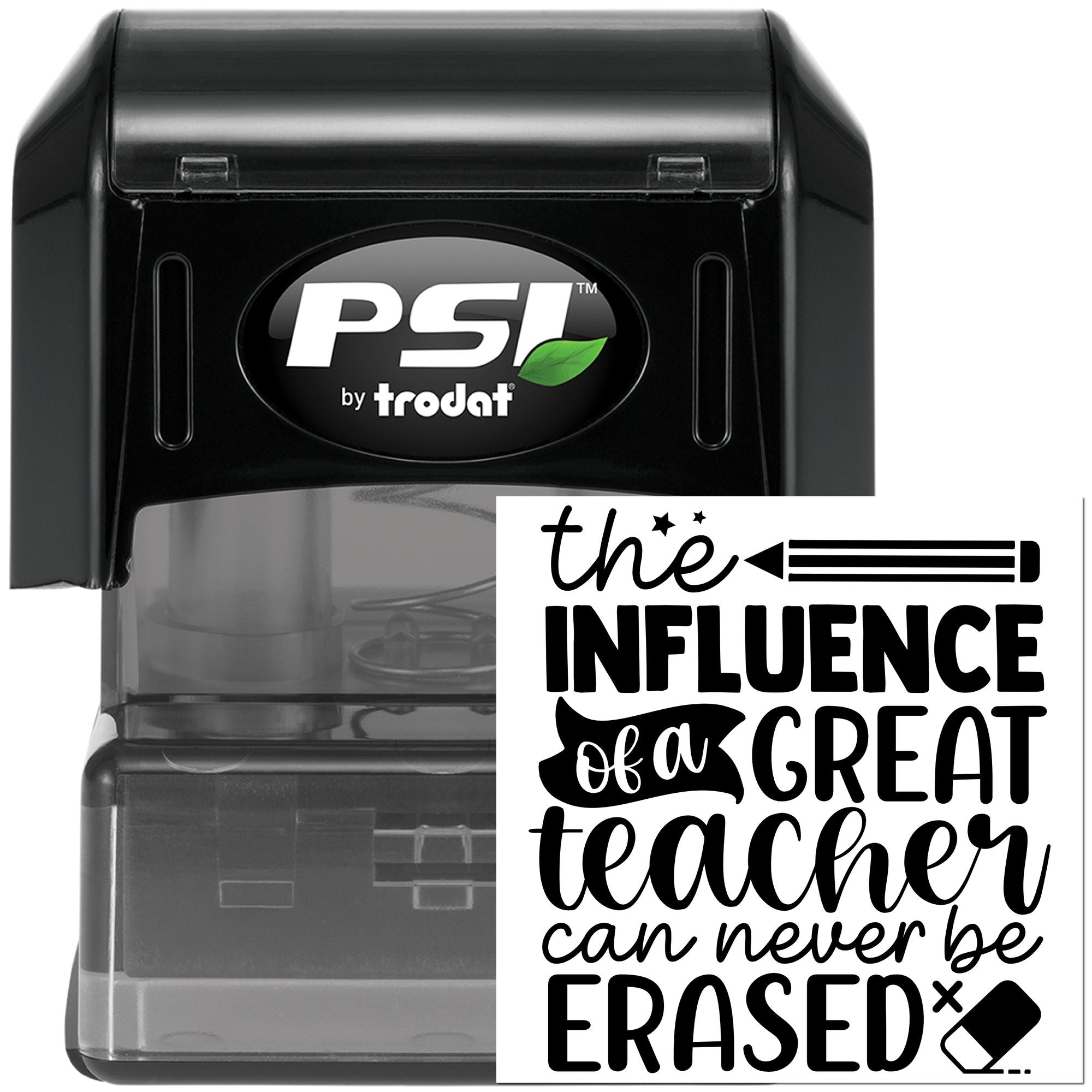 PSI by Trodat self-inking rubber stamp featuring The influence of a great teacher can never be erased teacher appreciation quote.