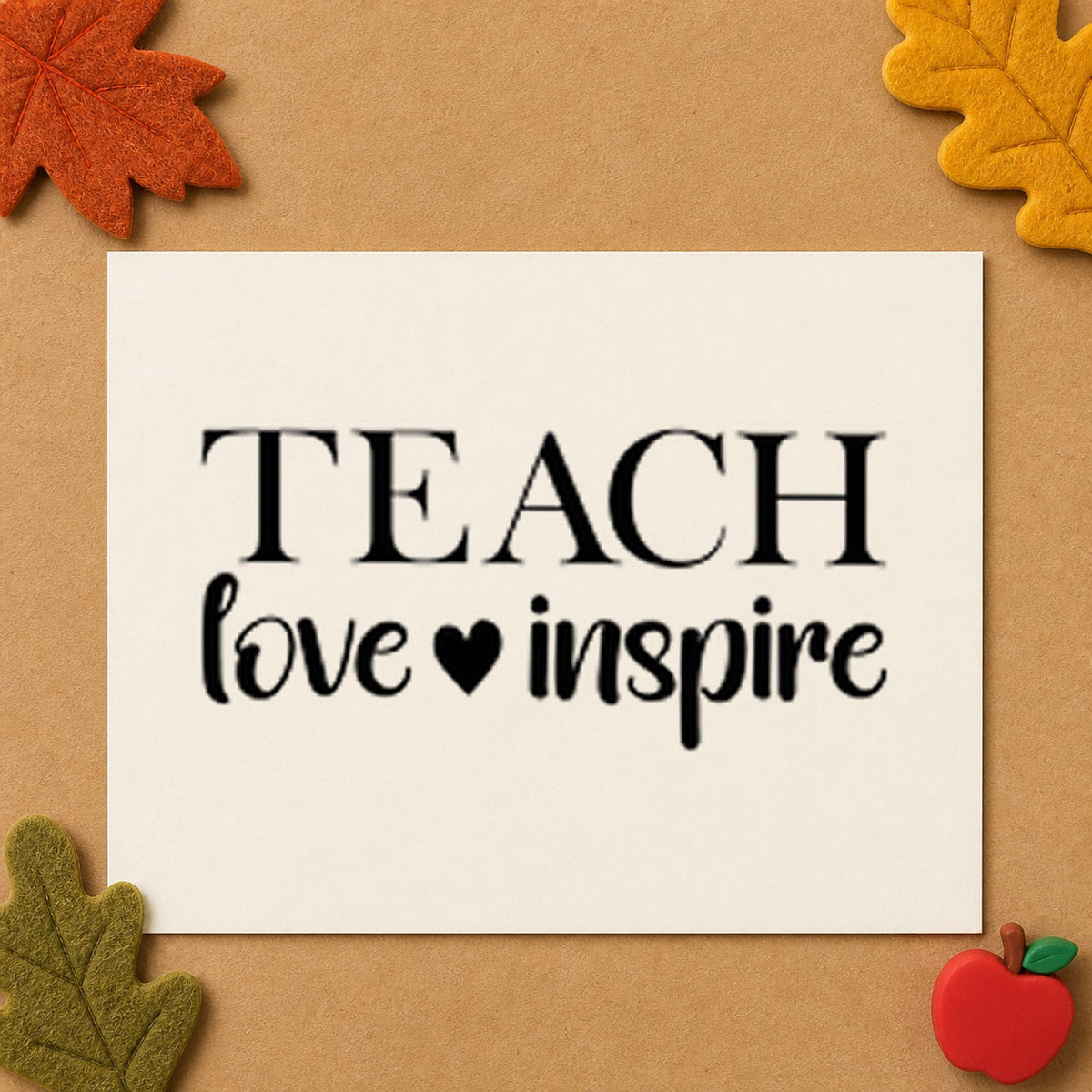 Teach Love Inspire Serif rubber stamp printed in black ink, ready for serif stack cards and similar paper crafts.
