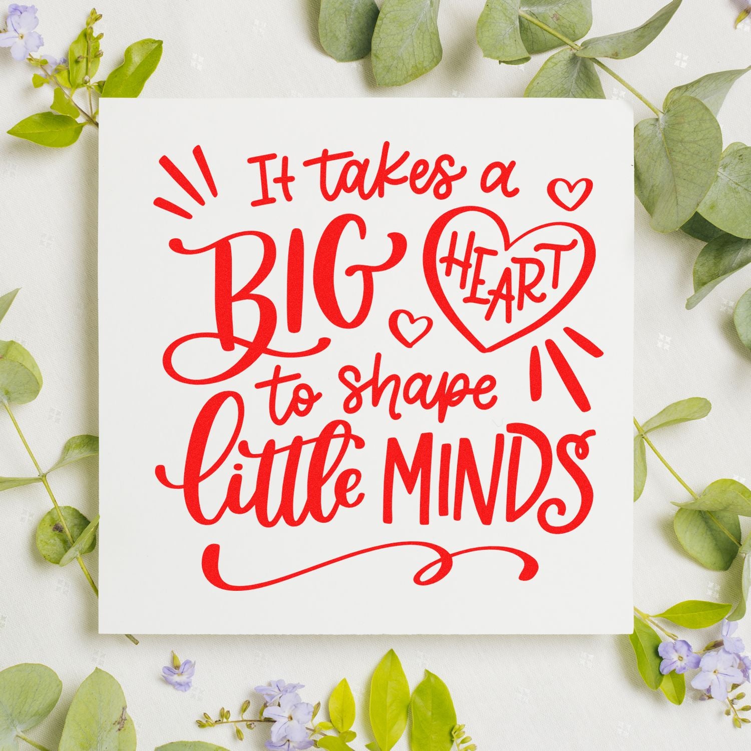 Teacher appreciation rubber stamp design reading It takes a big heart to shape little minds in red script with heart accents.