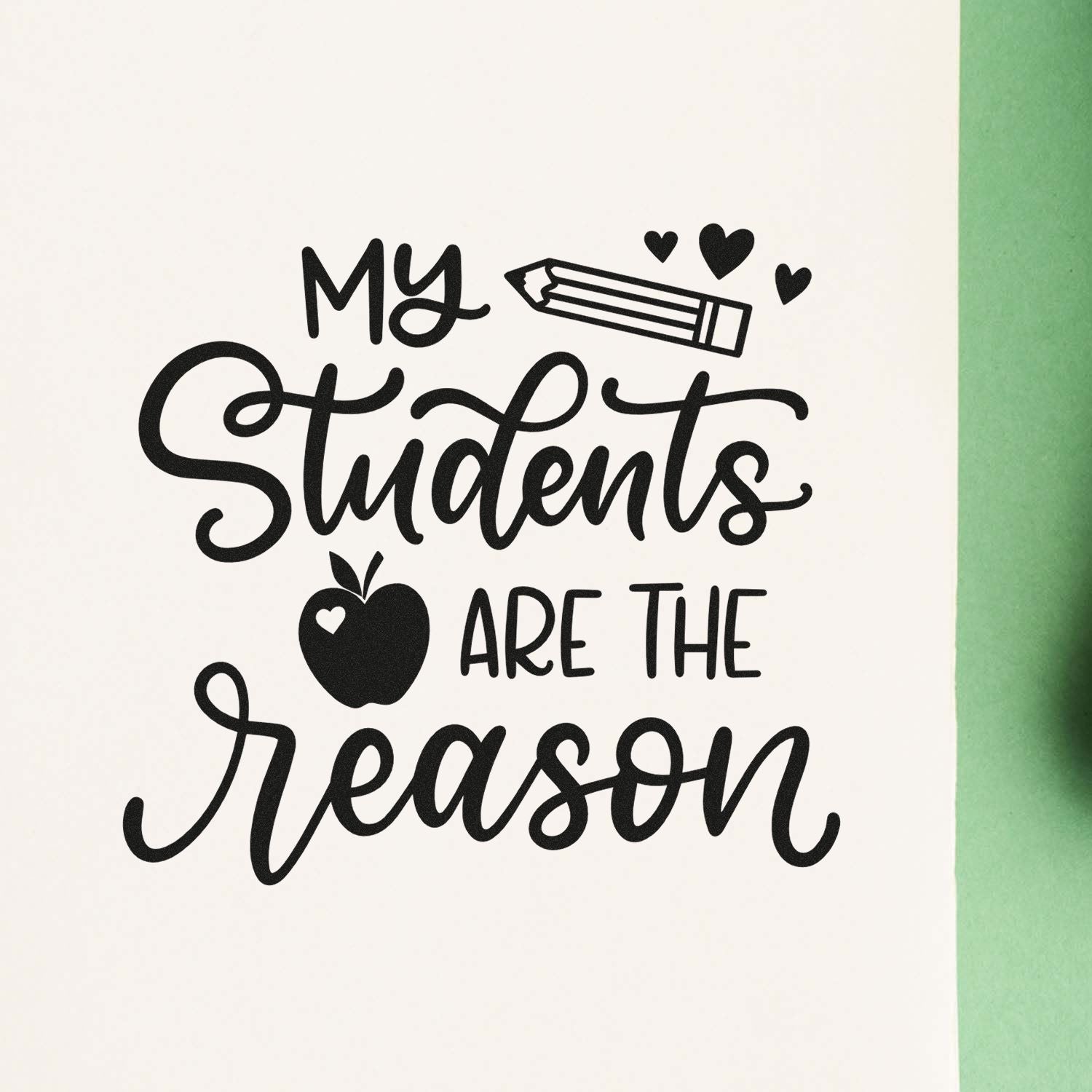 Teacher rubber stamp design reading My Students Are the Reason with pencil, hearts, and apple for classroom appreciation.