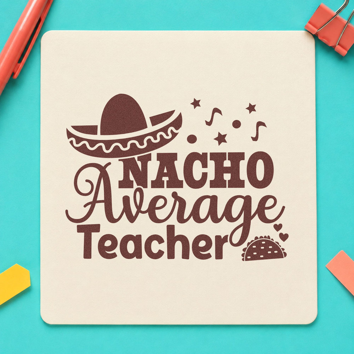 Nacho Average Teacher rubber stamp printed in brown ink, ready for salsa jar labels and similar paper crafts.