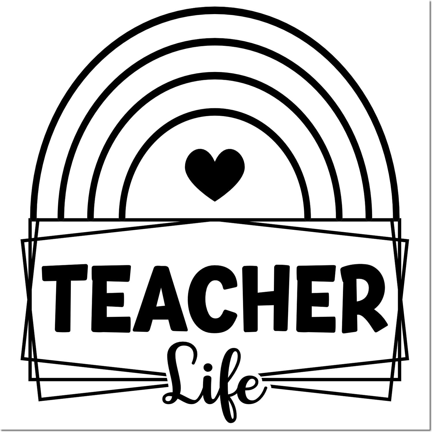 Teacher Life rubber stamp design with rainbow and heart, perfect for educator crafts, planners, and classroom gifts.