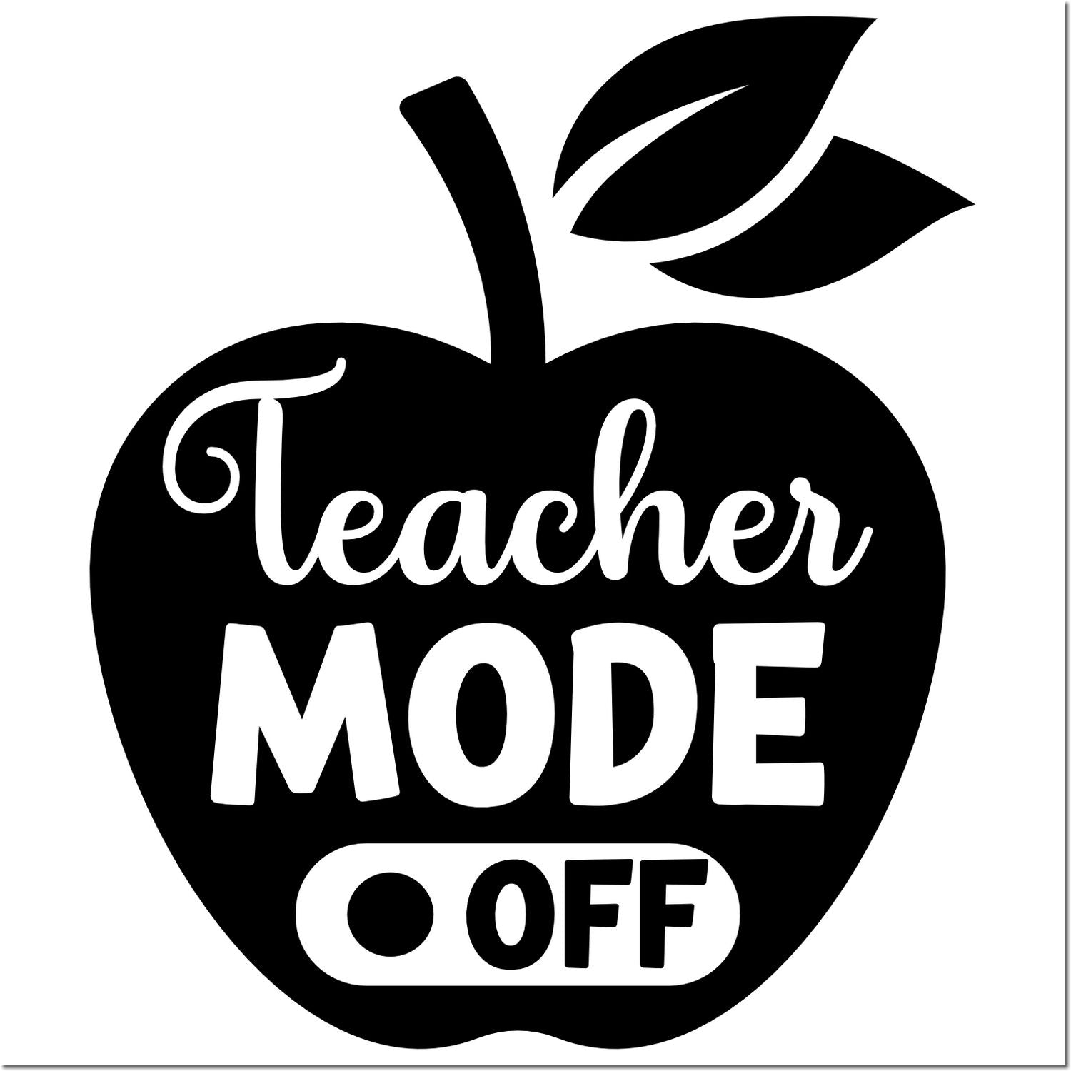 Teacher Mode Off apple rubber stamp design for teachers, classroom decor, and back-to-school appreciation.
