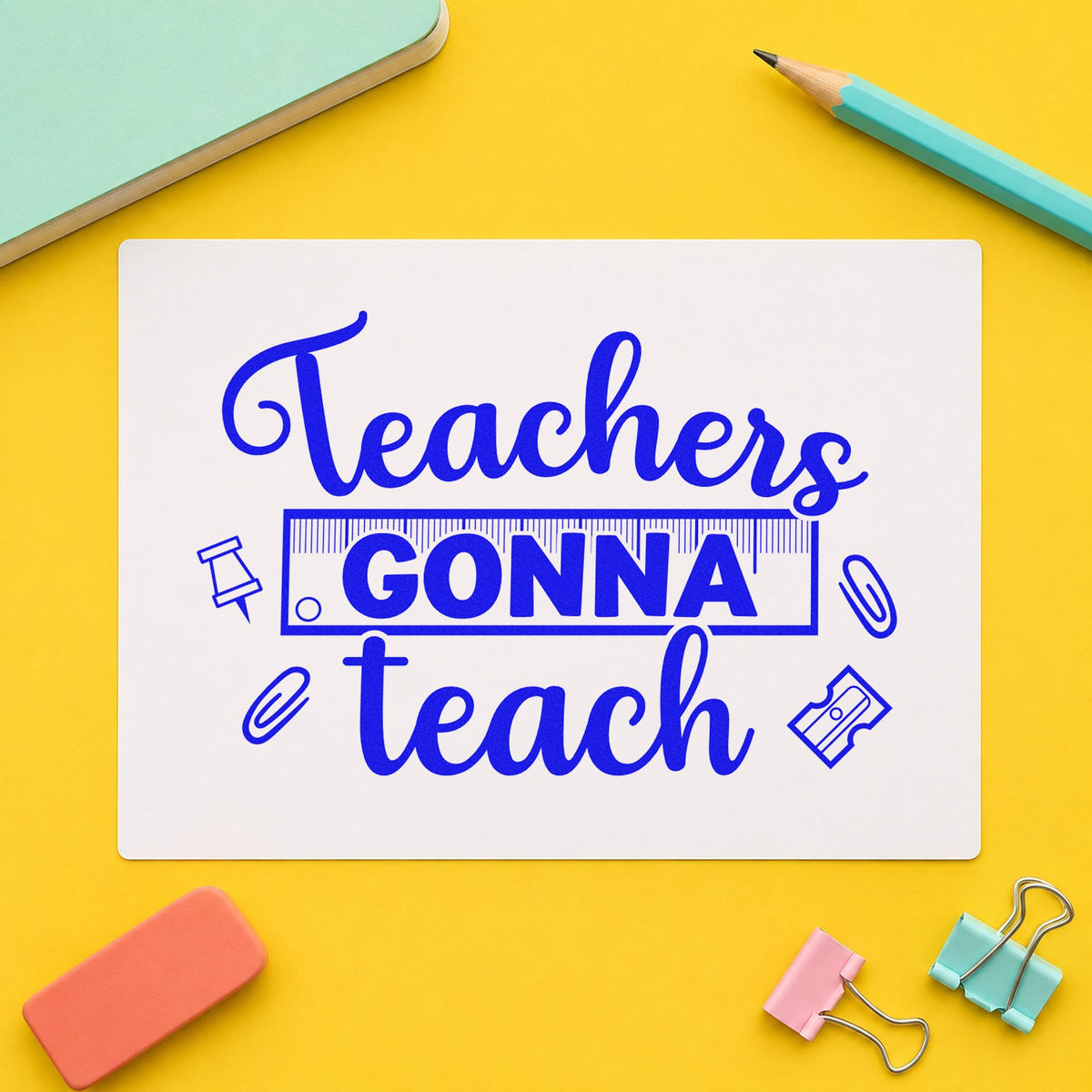 Teachers Gonna Teach craft stamp in blue ink on cardstock, an easy option for desk organizer panels.