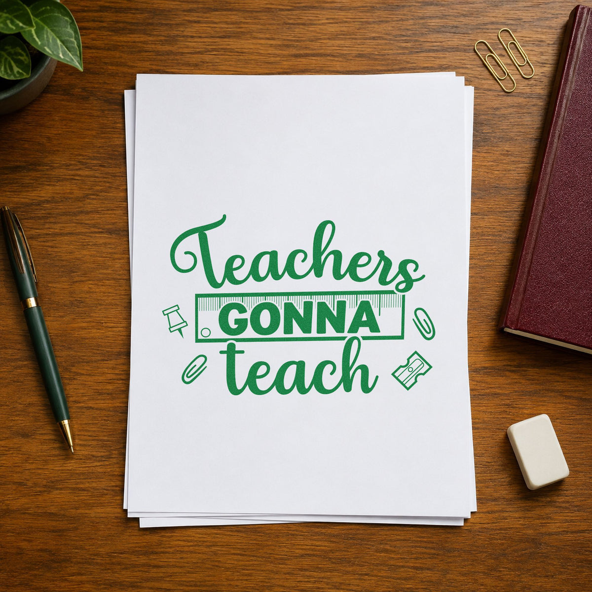 Teachers Gonna Teach craft stamp imprint in green ink on a handmade project, one idea being framed staff door.
