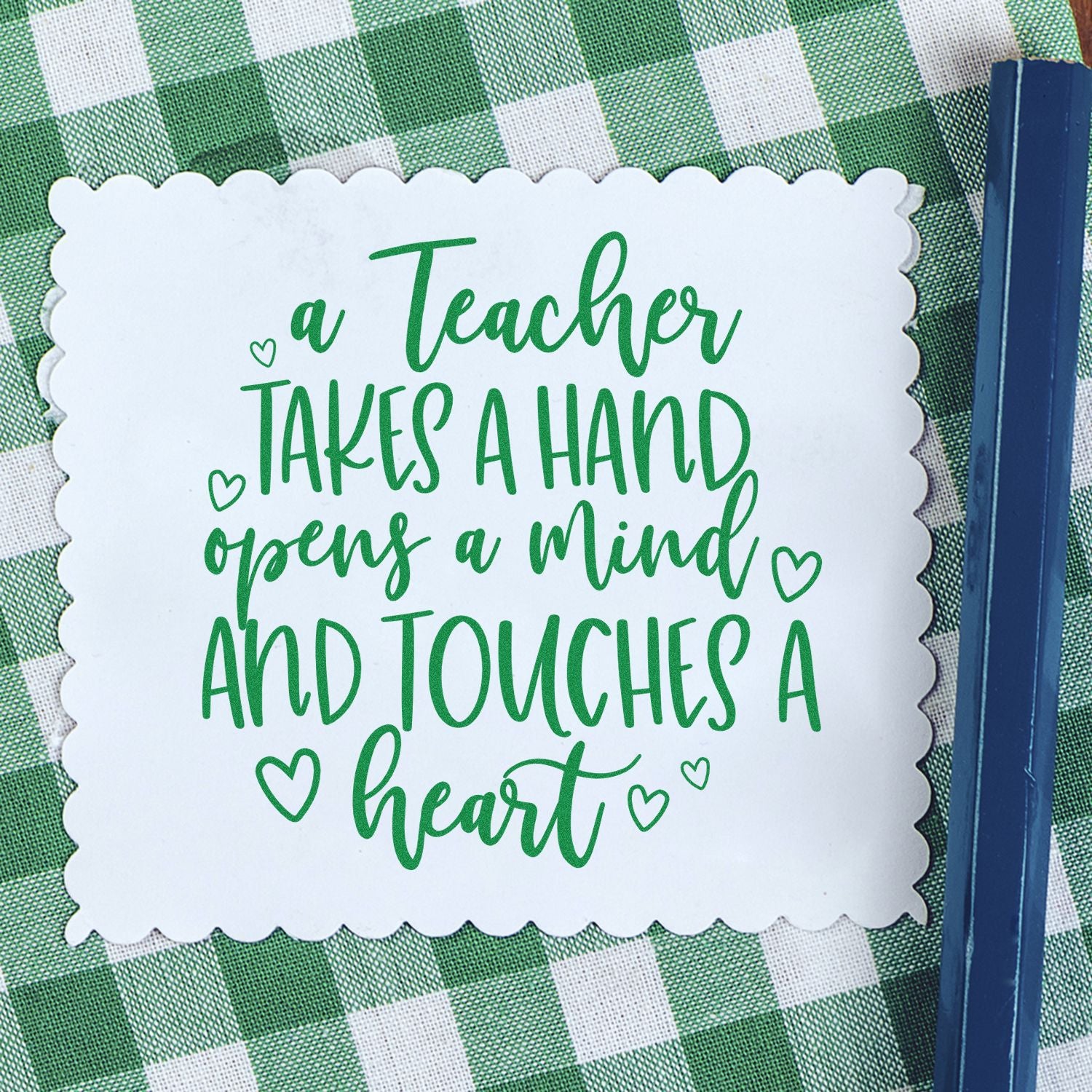 Teacher appreciation rubber stamp with A teacher takes a hand, opens a mind, and touches a heart quote for cards and gifts.