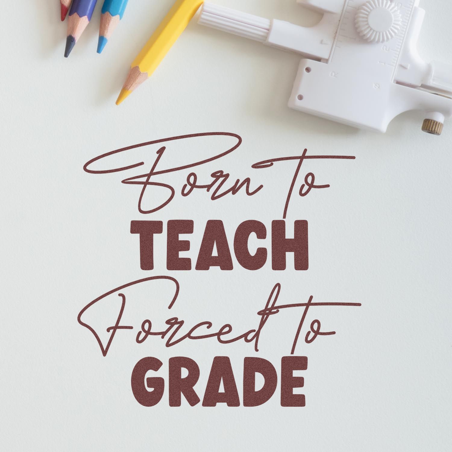 Custom teacher rubber stamp with Born to Teach, Forced to Grade message for grading papers and classroom use.