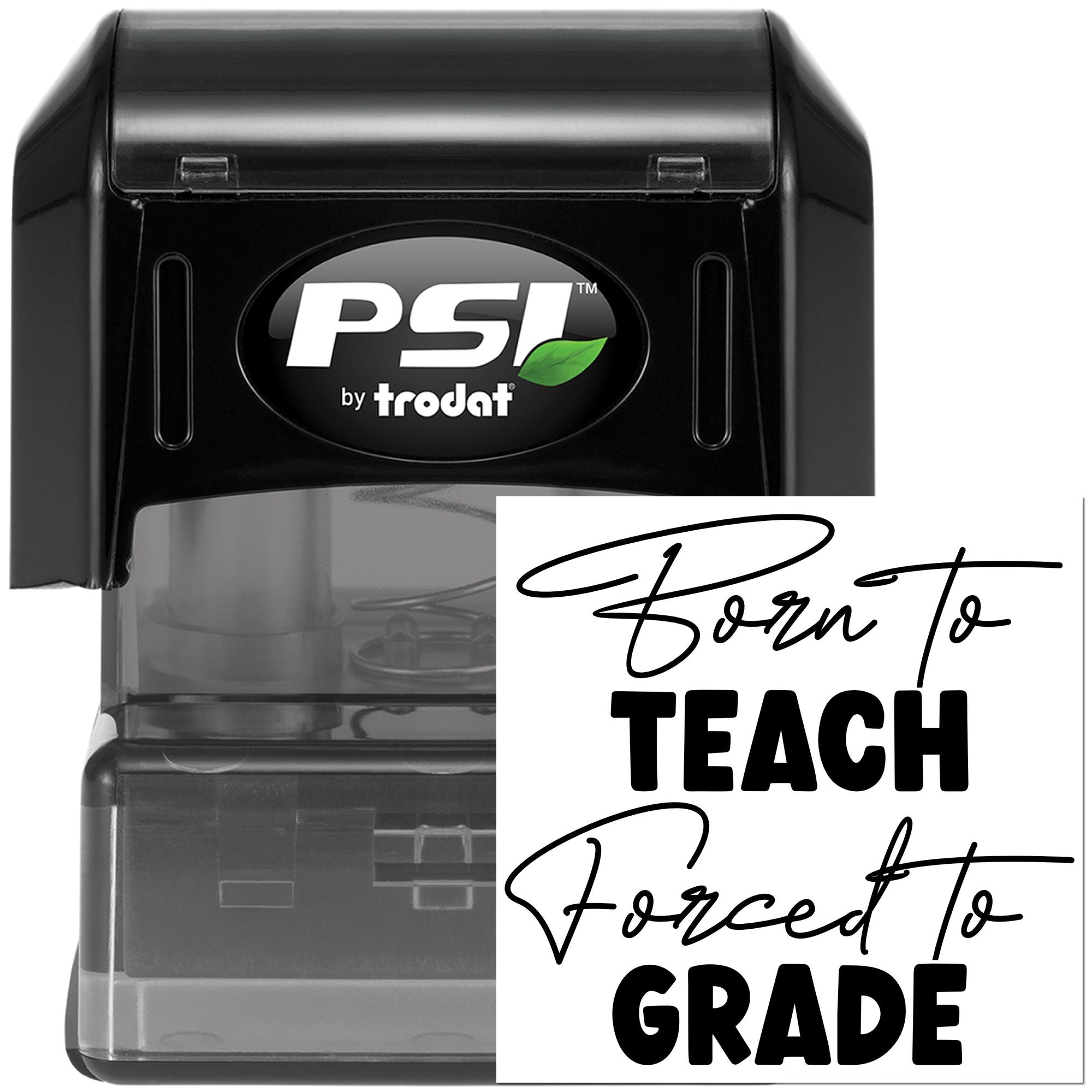 PSI by Trodat self-inking teacher rubber stamp with Born to Teach, Forced to Grade imprint