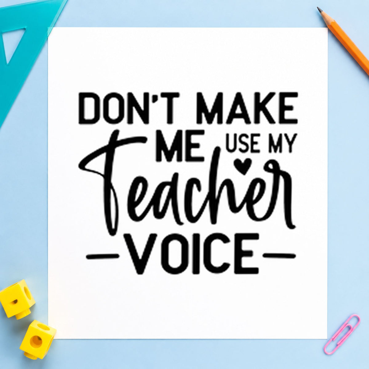 Don't Make Me Use My Teacher Voice Self-Inking Stamp in use 9