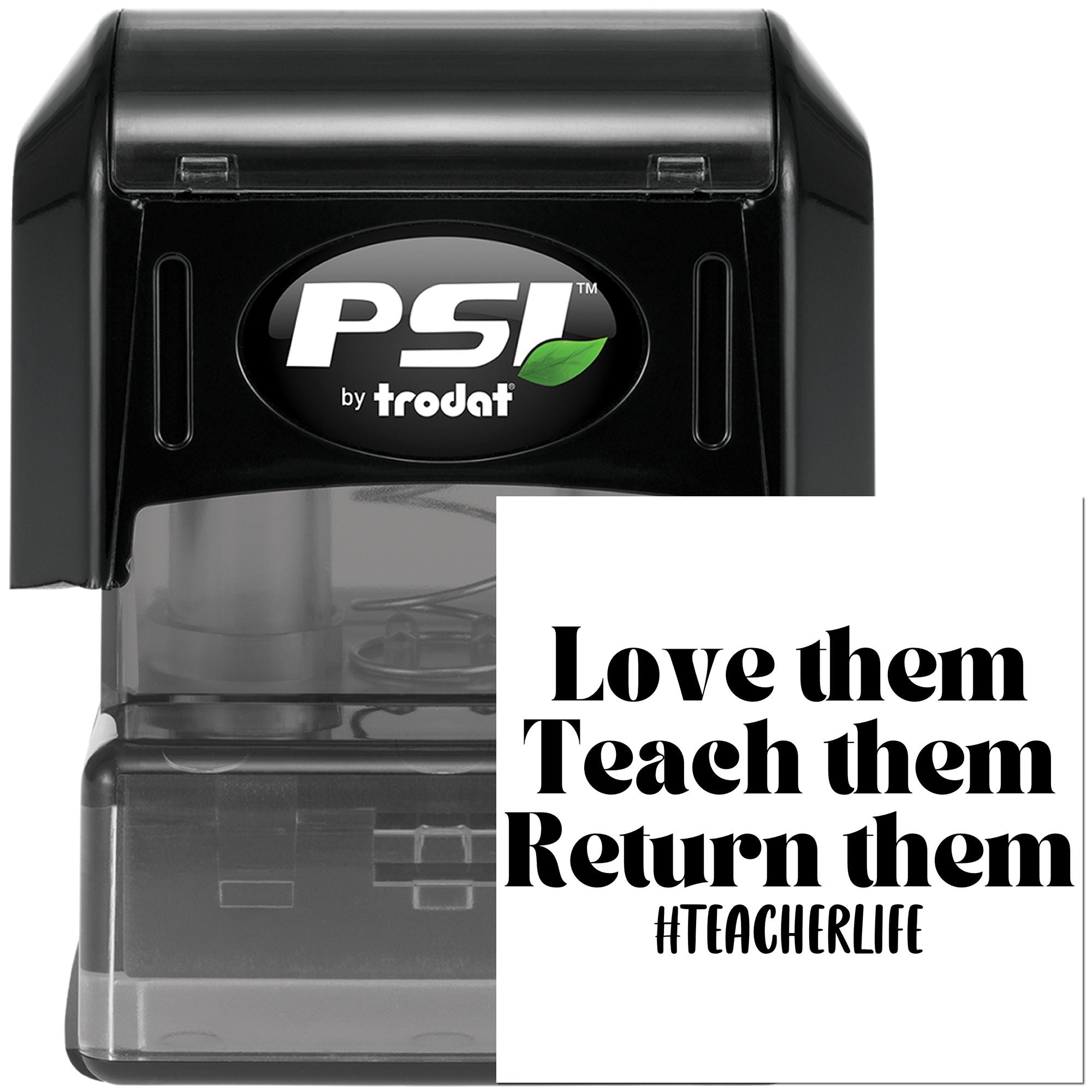 PSI by Trodat self-inking rubber stamp with Love them, Teach them, Return them #TeacherLife message.