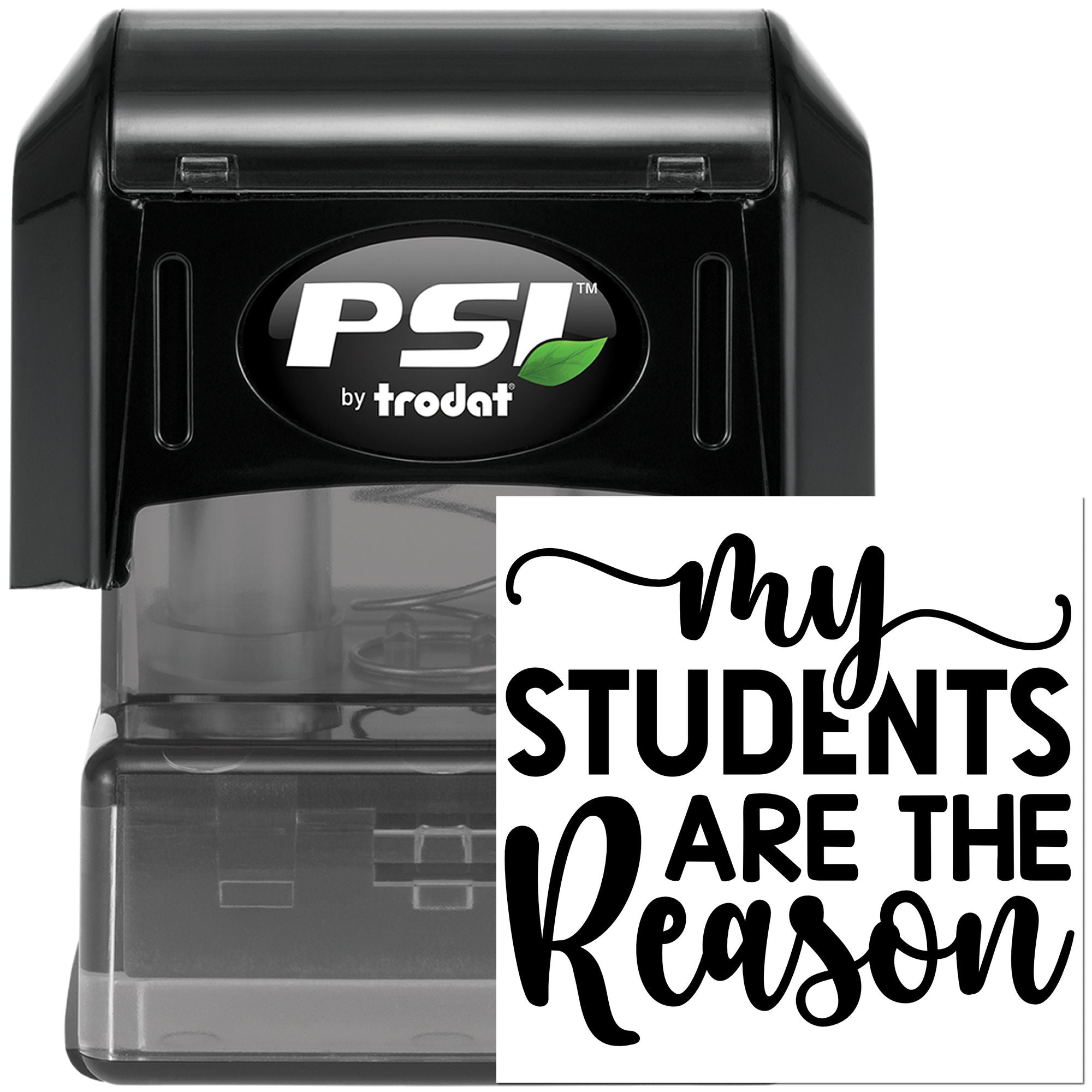 PSI by Trodat self-inking rubber stamp with custom teacher message, my students are the reason, for classroom use.