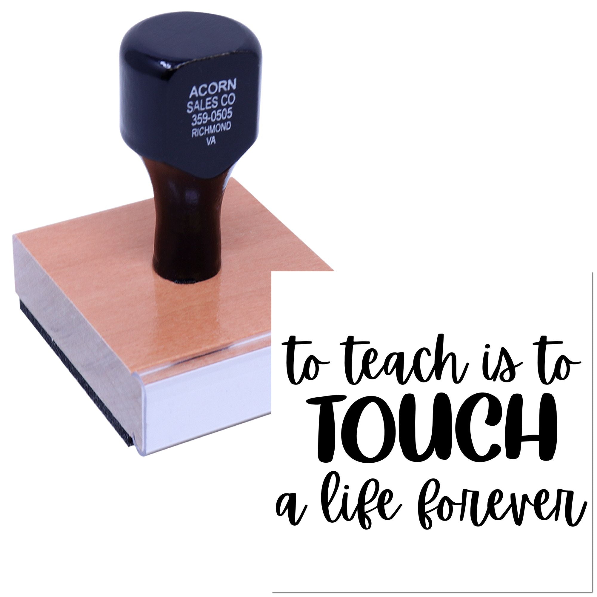 Teacher rubber stamp with inspirational to teach is to TOUCH a life forever message on a wooden block.