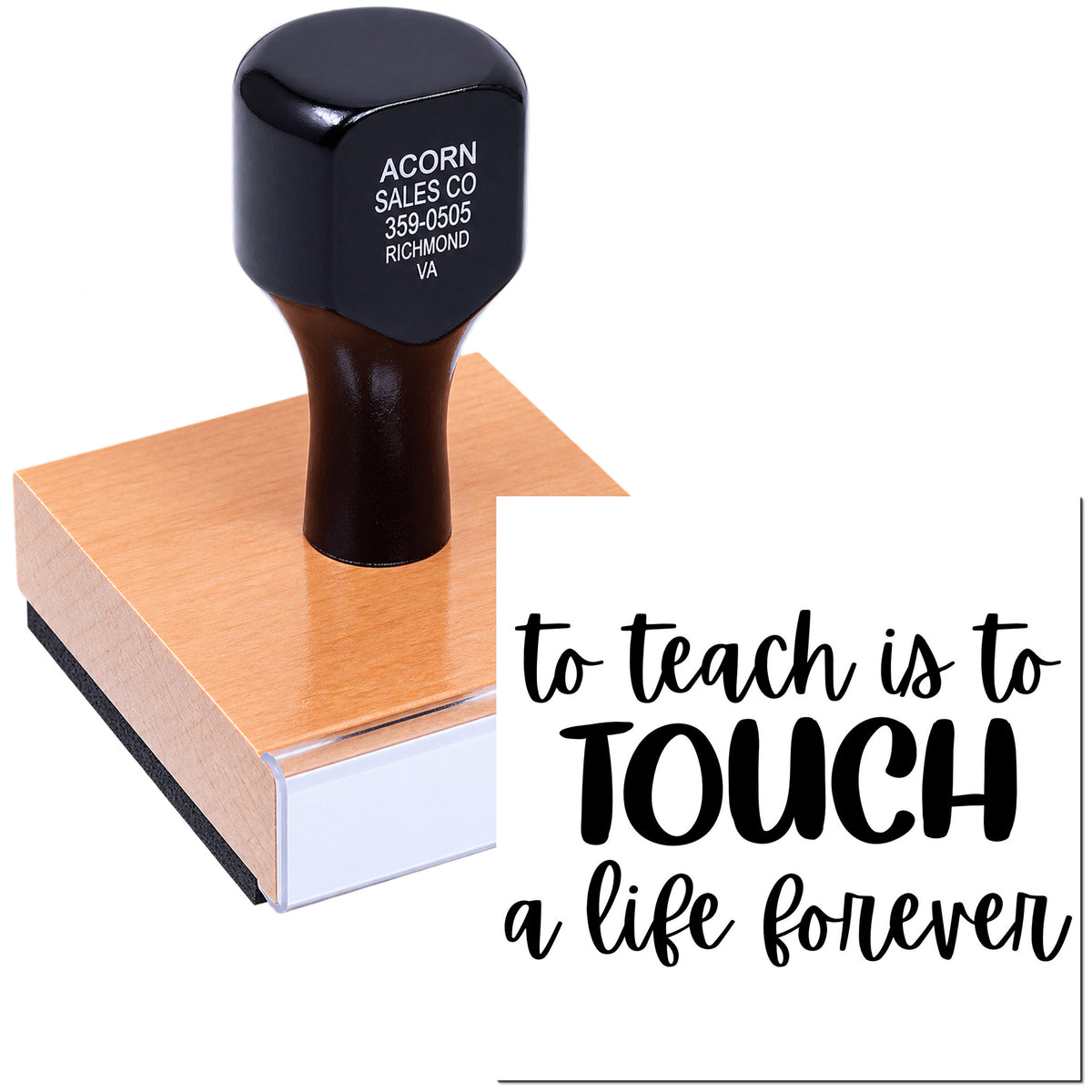 Teacher rubber stamp with inspirational to teach is to TOUCH a life forever message on a wooden block.