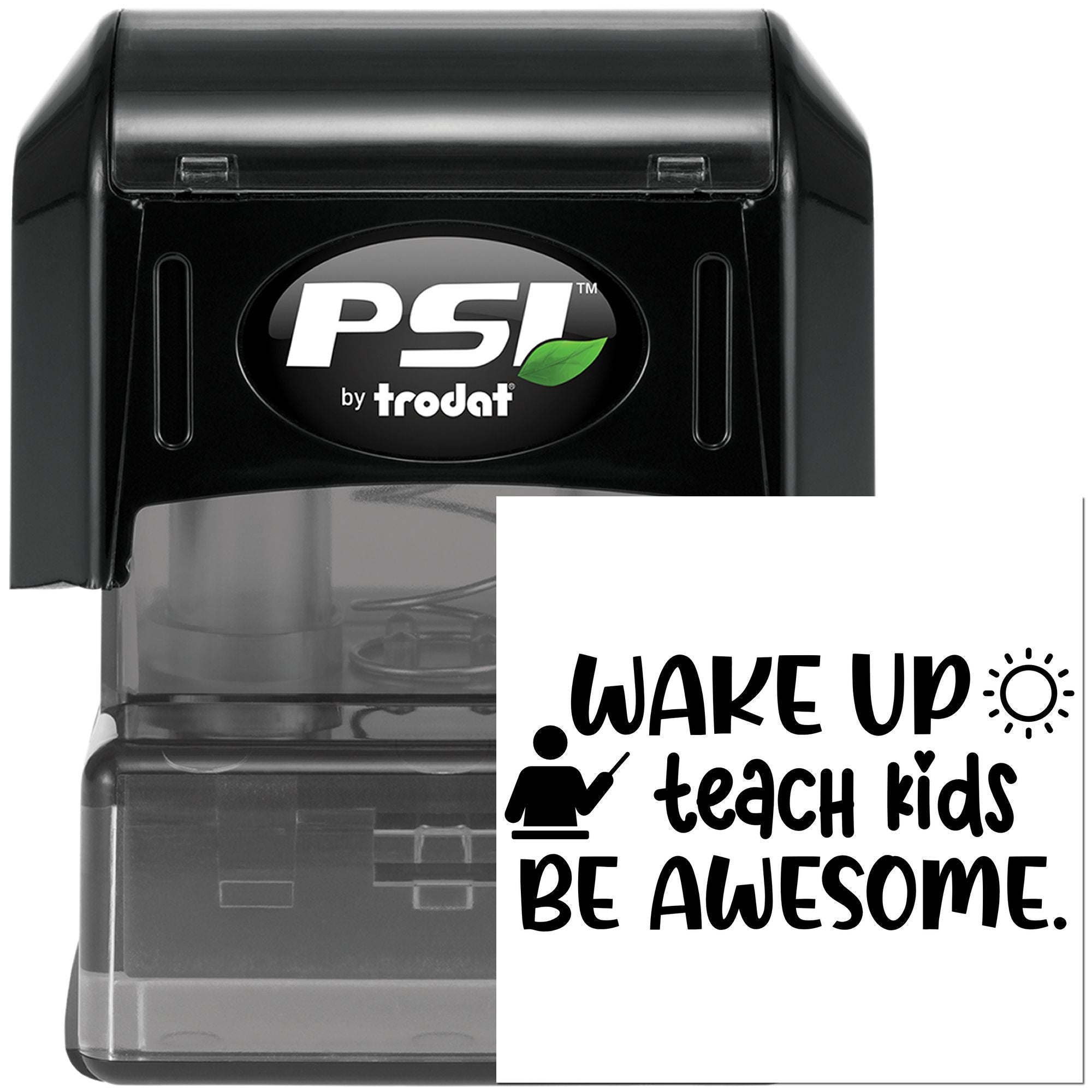 PSI by Trodat self-inking rubber stamp with Wake Up, Teach Kids, Be Awesome teacher motivation message.