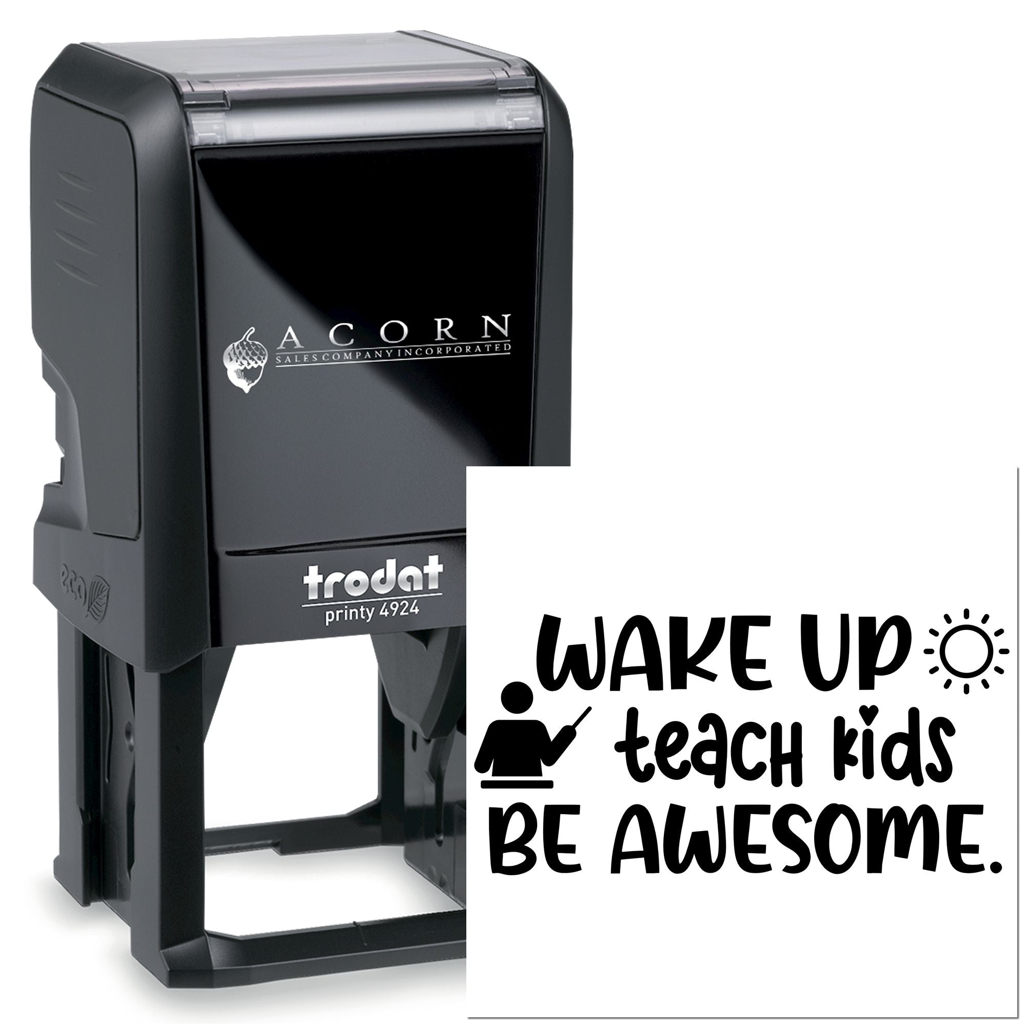 Custom self-inking rubber stamp for teachers with Wake up, teach kids, be awesome message on a Trodat Printy 4924.