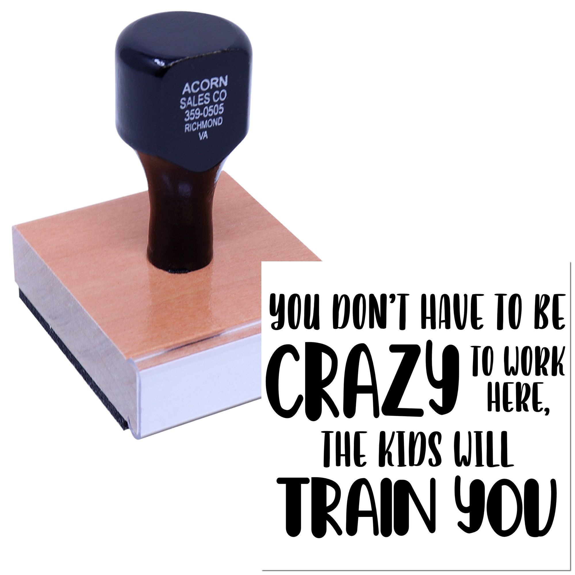 Funny custom rubber stamp with You dont have to be crazy to work here, the kids will train you for office humor.