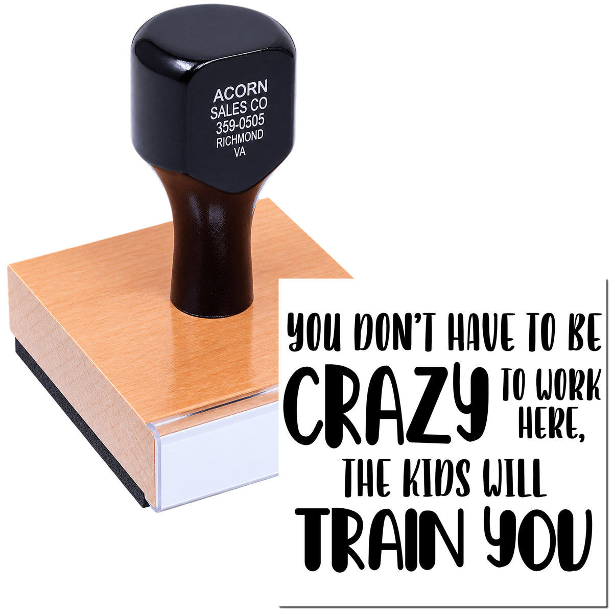 Funny custom rubber stamp with You dont have to be crazy to work here, the kids will train you for office humor.