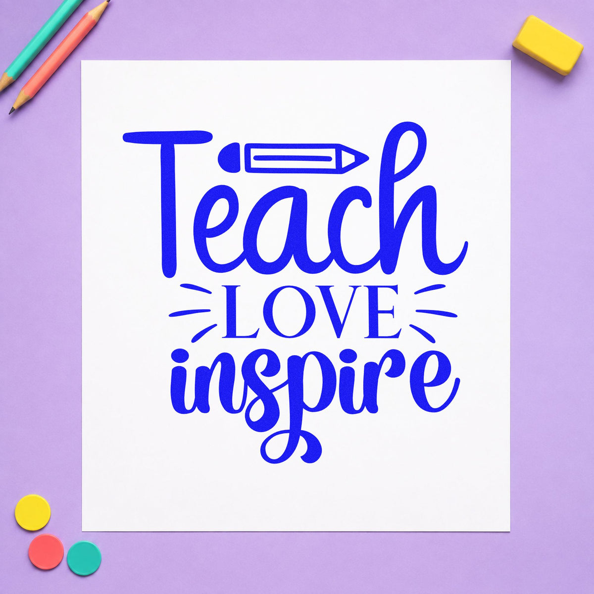 Teach Love Inspire Pencil craft stamp in blue ink on cardstock, an easy option for roll case panels.