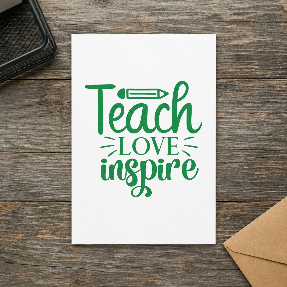 Teach Love Inspire Pencil craft stamp imprint in green ink on a handmade project, one idea being framed writing desk.