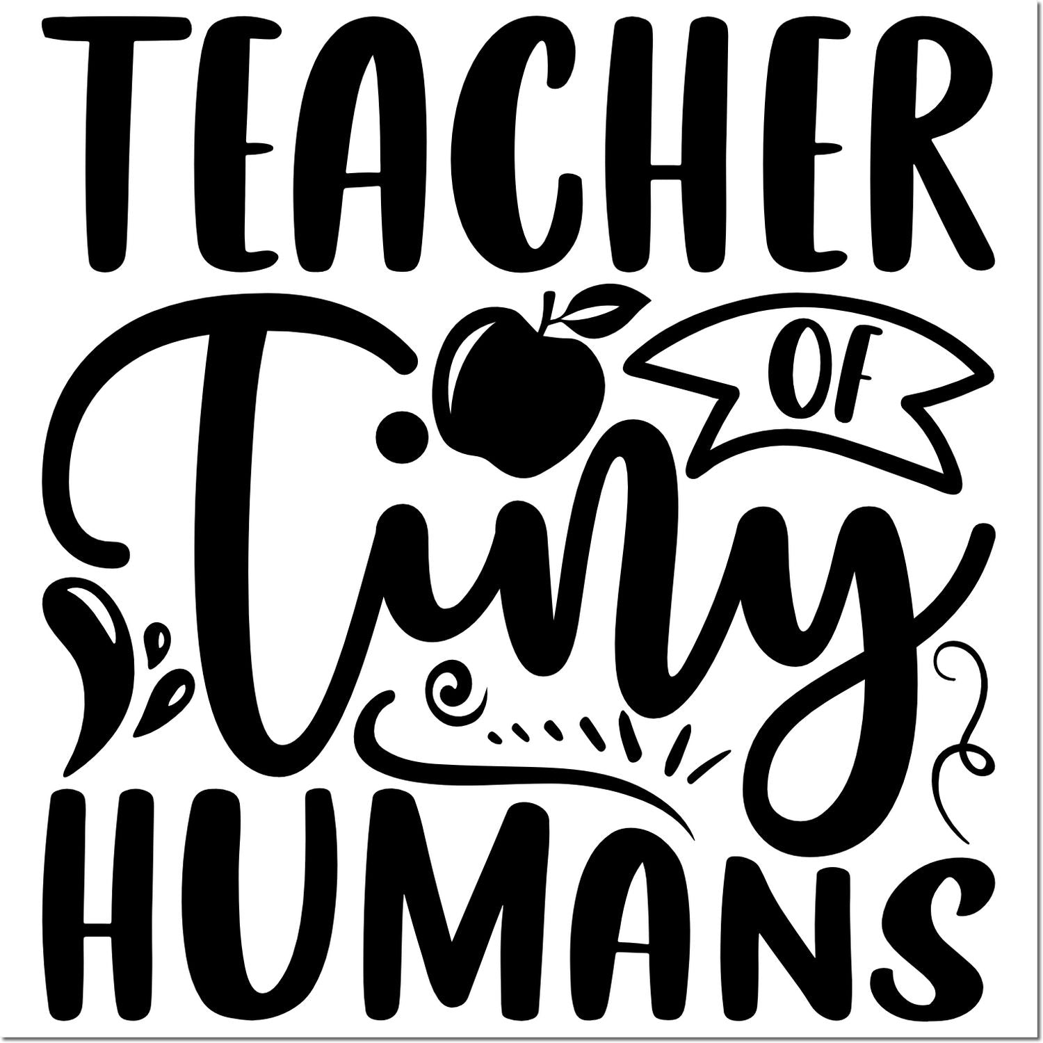 Teacher of Tiny Humans rubber stamp design with apple and playful lettering for classroom crafts and teacher gifts.