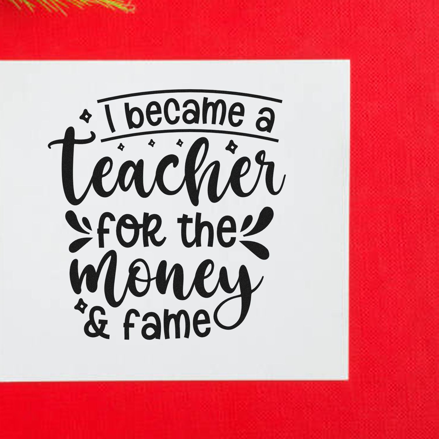 Funny teacher rubber stamp with quote I became a teacher for the money & fame for classroom use, gifts, and stationery.
