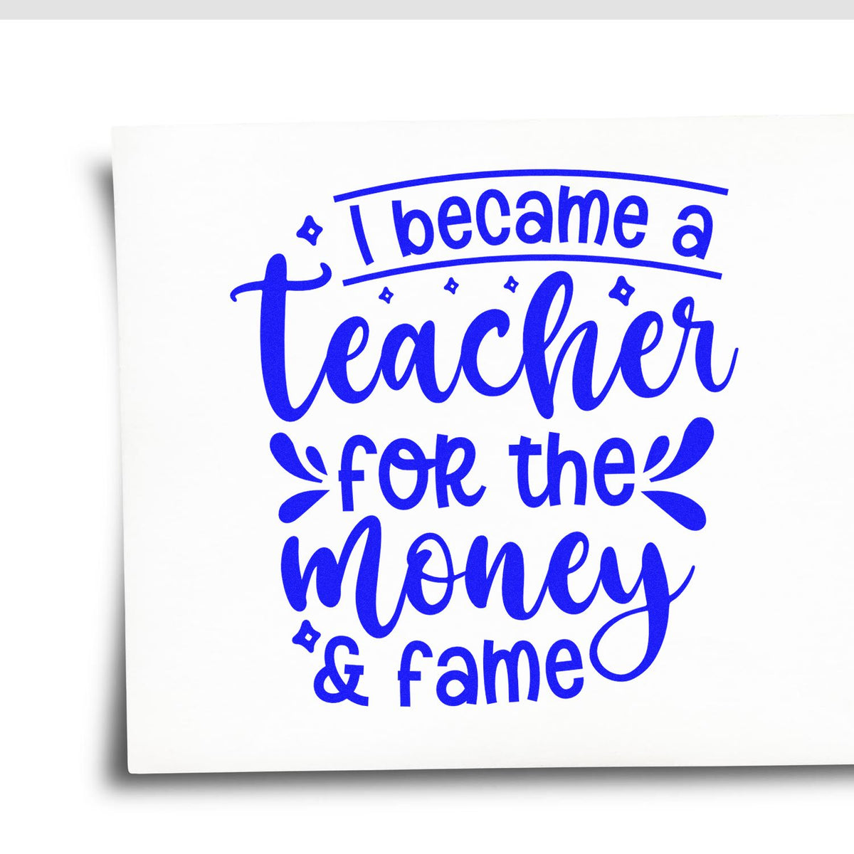 Teacher Money And Fame rubber stamp shown in blue ink, stamped for projects such as payday joke tags.