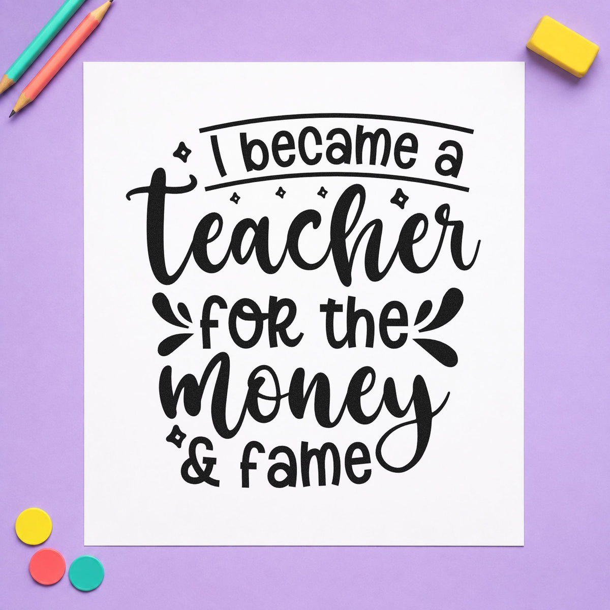 Teacher Money And Fame rubber stamp printed in black ink, ready for money and fame cards and similar paper crafts.