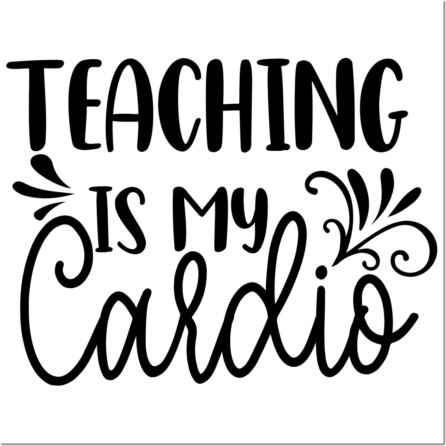 Teaching is my cardio decorative teacher rubber stamp design for educators, classroom crafts, and teacher gifts.