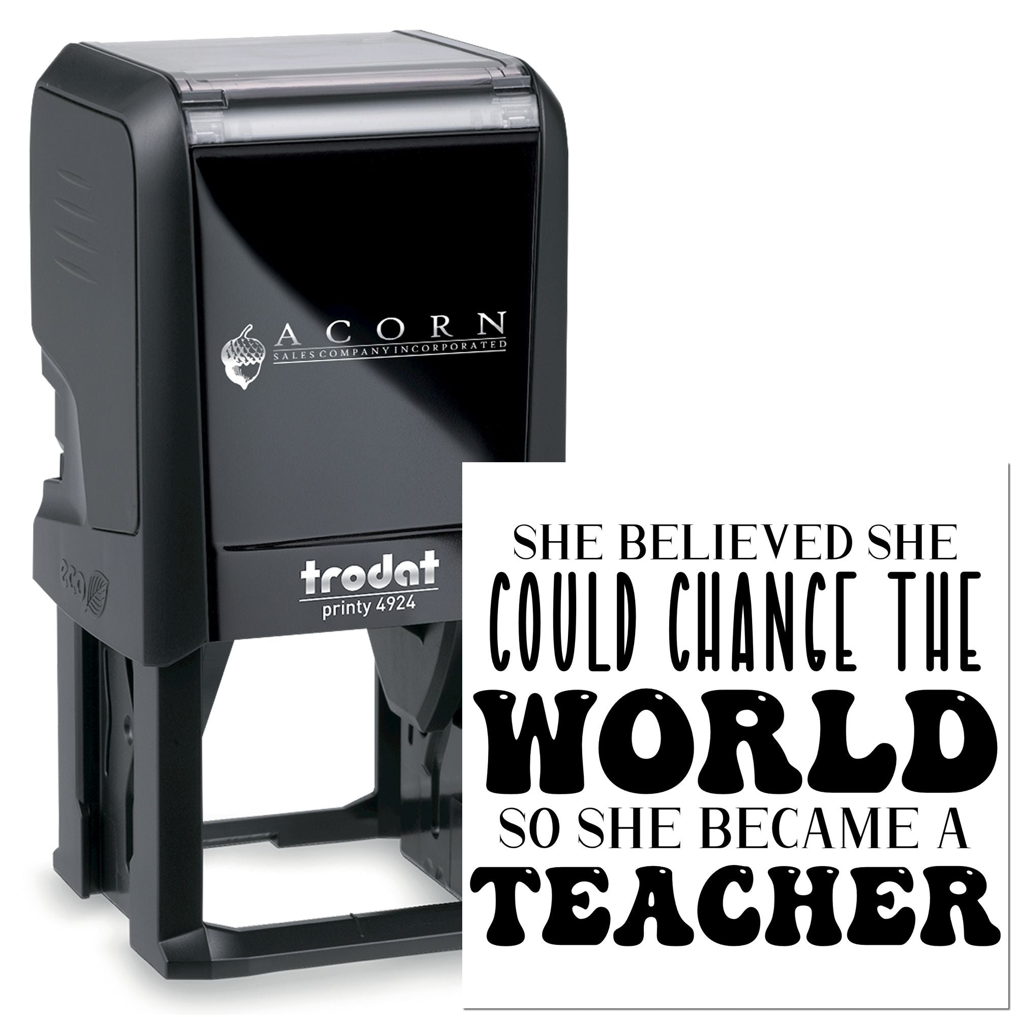 Self-inking teacher rubber stamp with inspirational quote: She believed she could change the world, so she became a teacher.