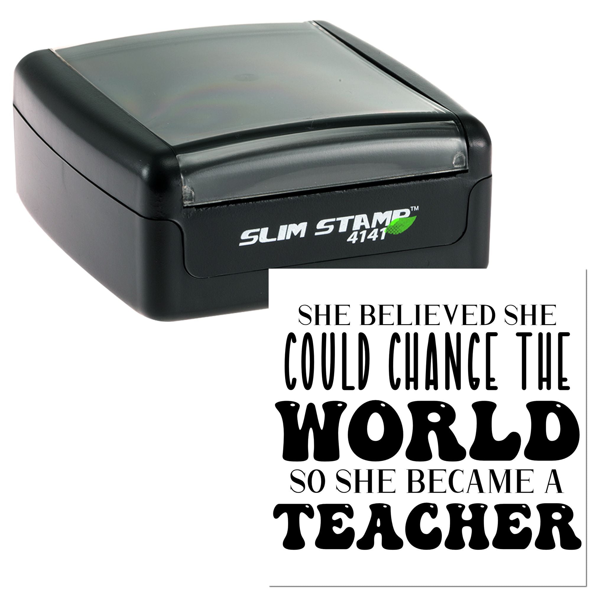 Teacher self-inking rubber stamp, Slim Stamp 4141, with quote: She believed she could change the world so she became a teacher.