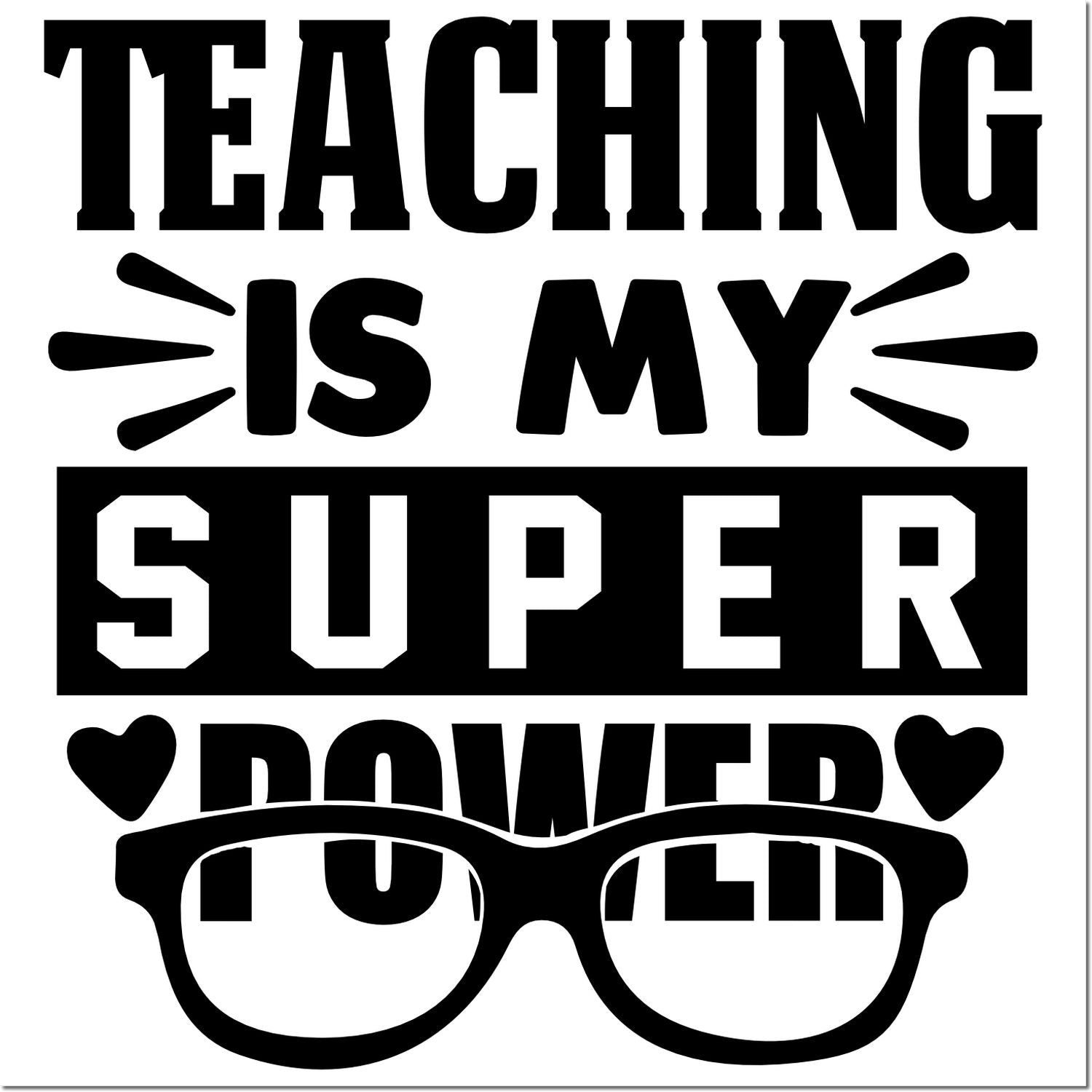 Teaching Is My Super Power rubber stamp design for teacher appreciation cards, gifts, and classroom crafts.
