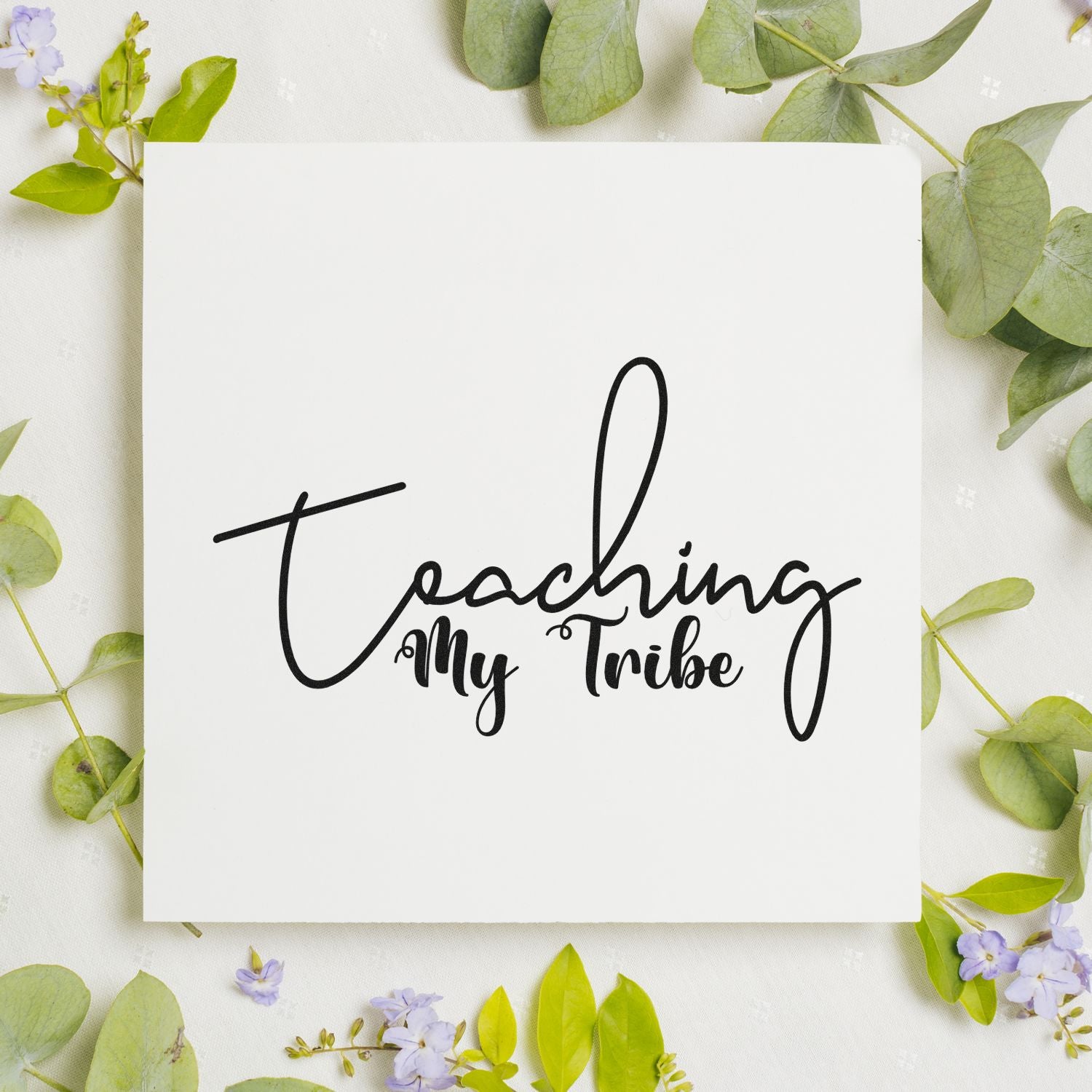 Teaching My Tribe script rubber stamp design on white card with greenery, ideal for teacher crafts and handmade gifts.