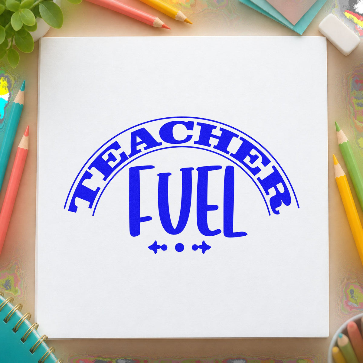 Teacher Fuel Arched Badge craft stamp imprinted in blue ink on paper, a design suited to basket handle seals.
