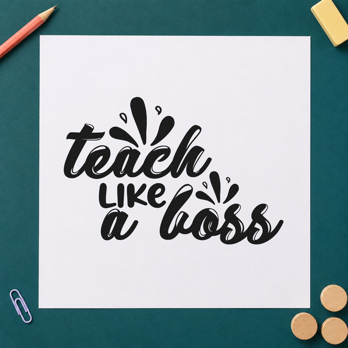 Teach Like A Boss rubber stamp printed in black ink, ready for splash script cards and similar paper crafts.