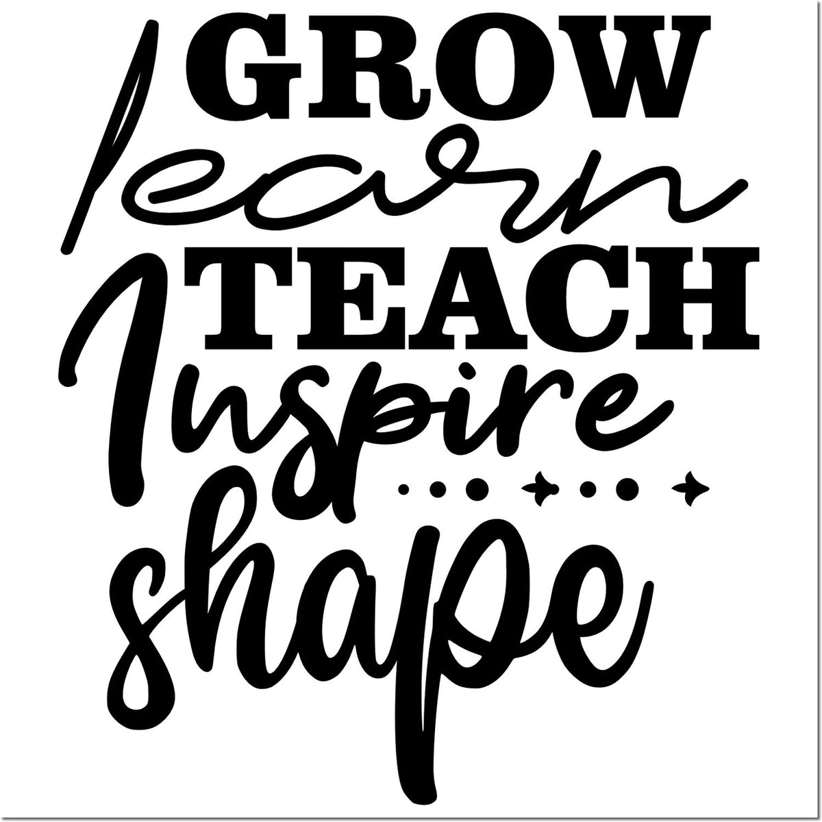 Grow Learn Teach Inspire Shape motivational teacher rubber stamp design for classroom crafts and educational projects.