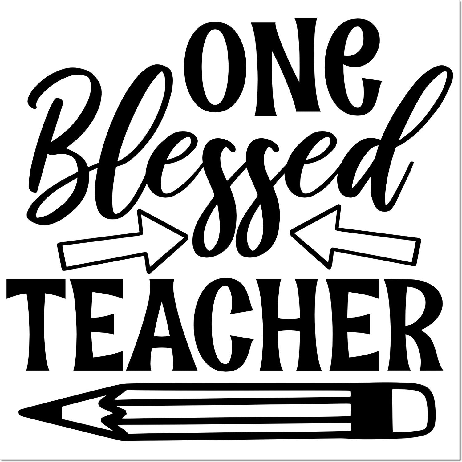 One Blessed Teacher rubber stamp design with arrows and pencil, ideal for teacher appreciation crafts and gifts.