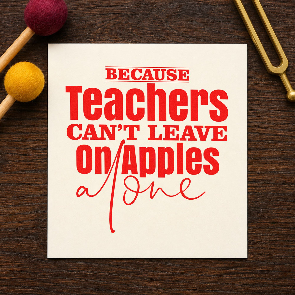 Teachers Can't Leave On Apples rubber stamp shown in red ink, stamped for projects such as staff lunch notes.