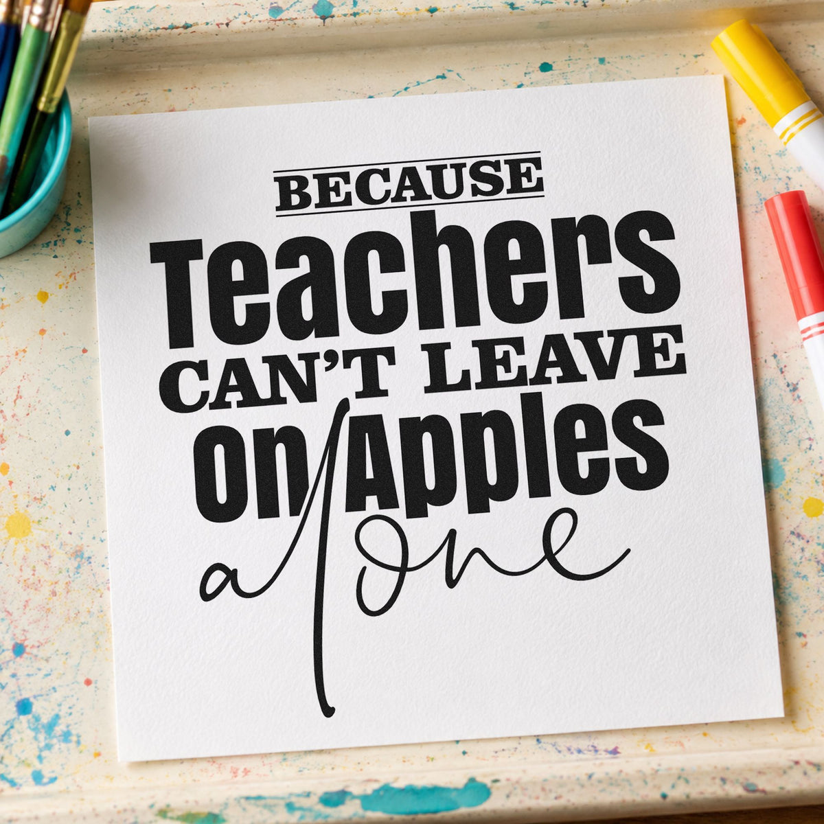 Teachers Can't Leave On Apples rubber stamp printed in black ink, ready for apples alone cards and similar paper crafts.