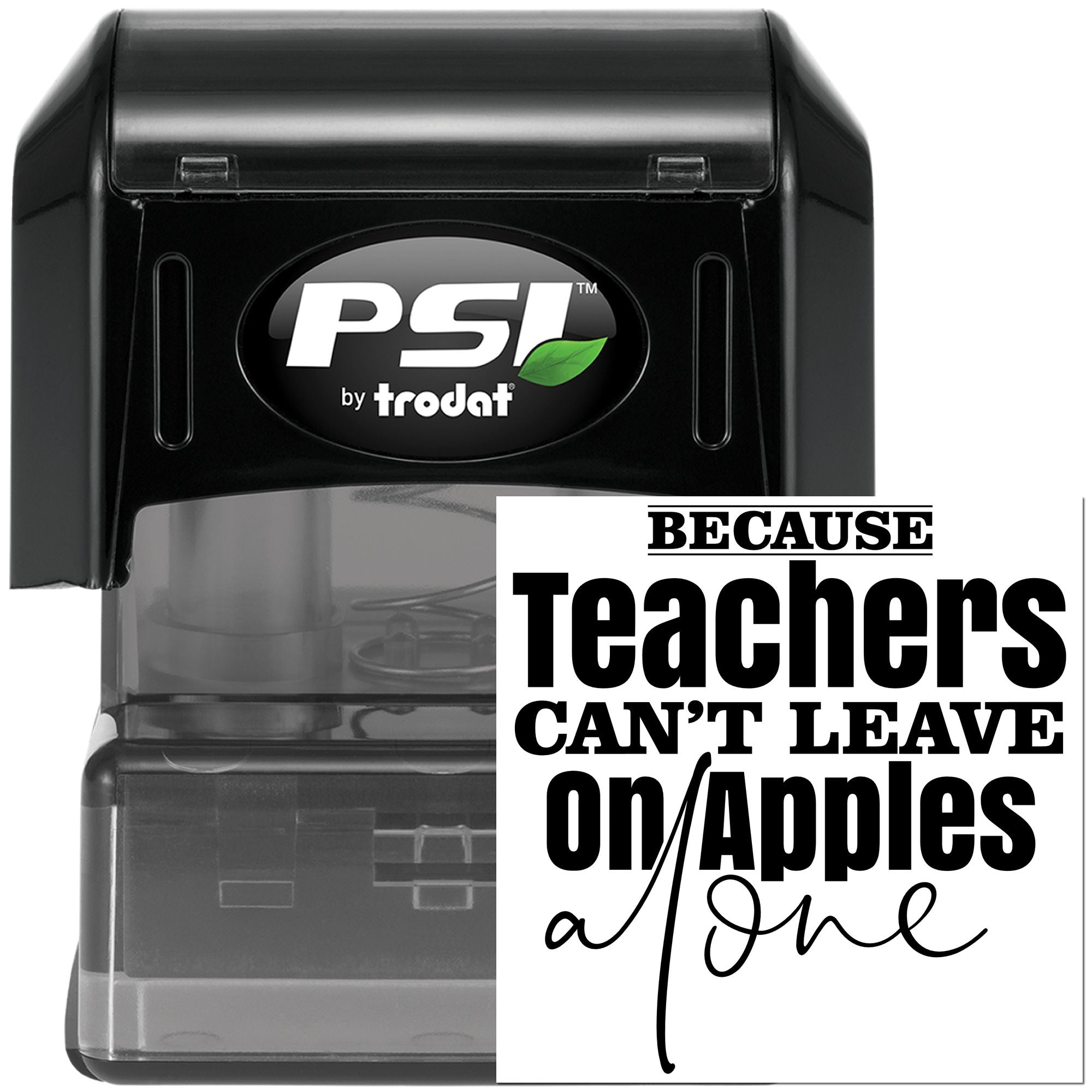 PSI by Trodat self-inking teacher rubber stamp with quote, Because teachers cant leave on apples all day.