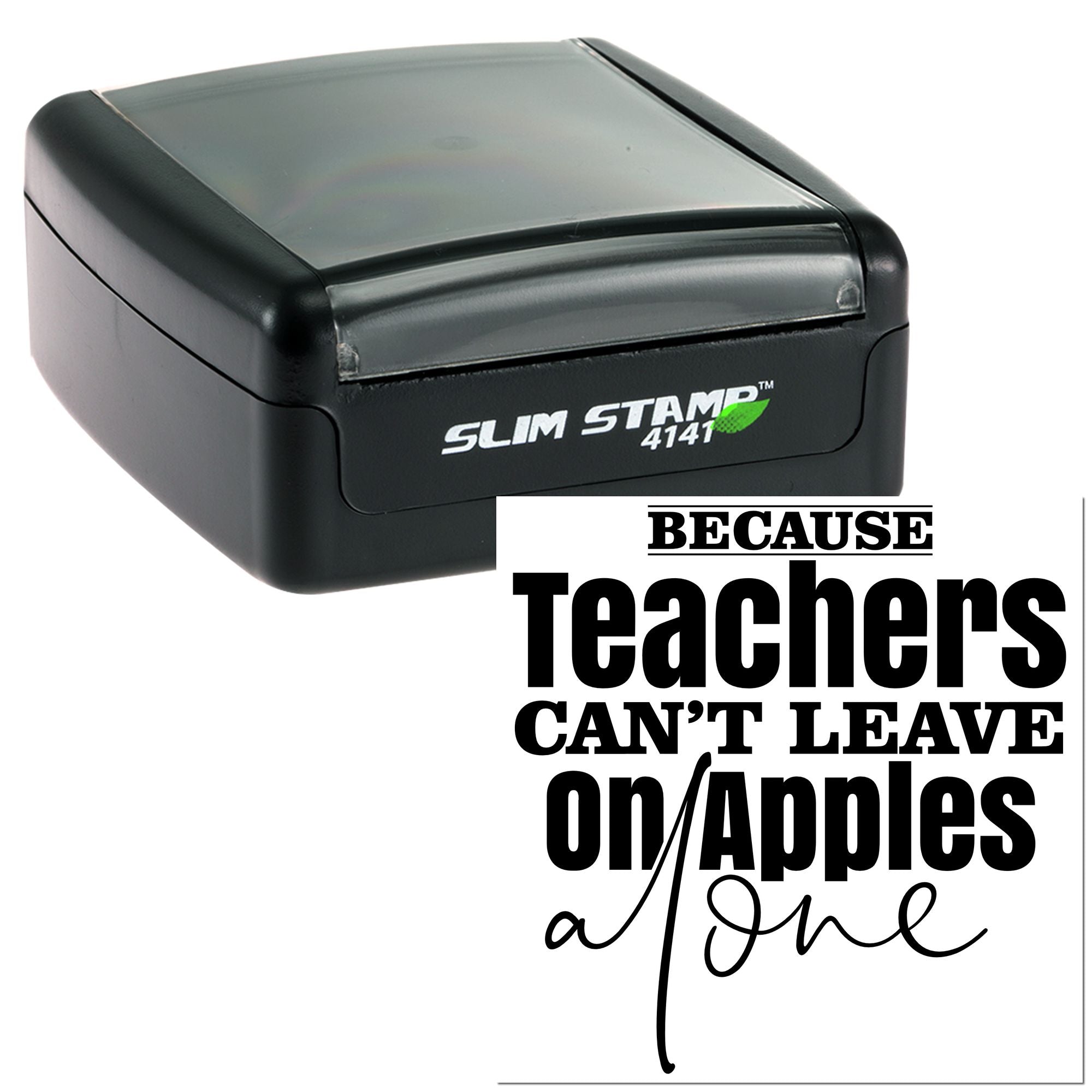 Slim Stamp 4141 teacher rubber stamp with humorous quote: "Because Teachers Can't Leave on Apples."