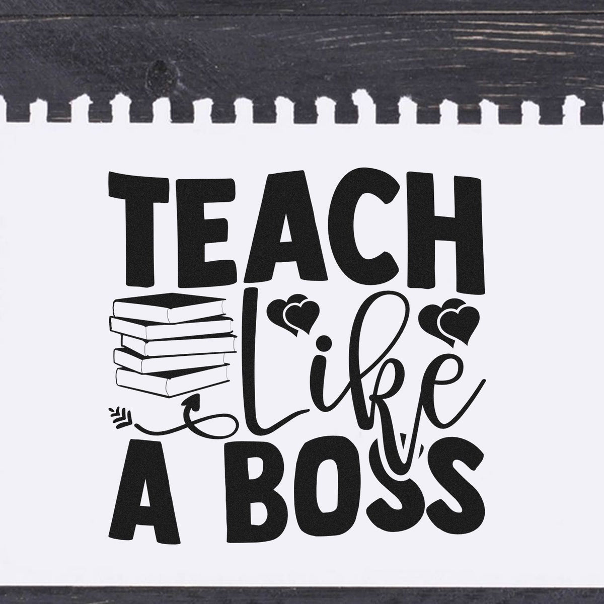 Teach Like A Boss Books Premium Wooden Stamp - Vintage Pro imprint stamped in black ink. "Teach Like a Boss" appears with stacked books and small hearts.