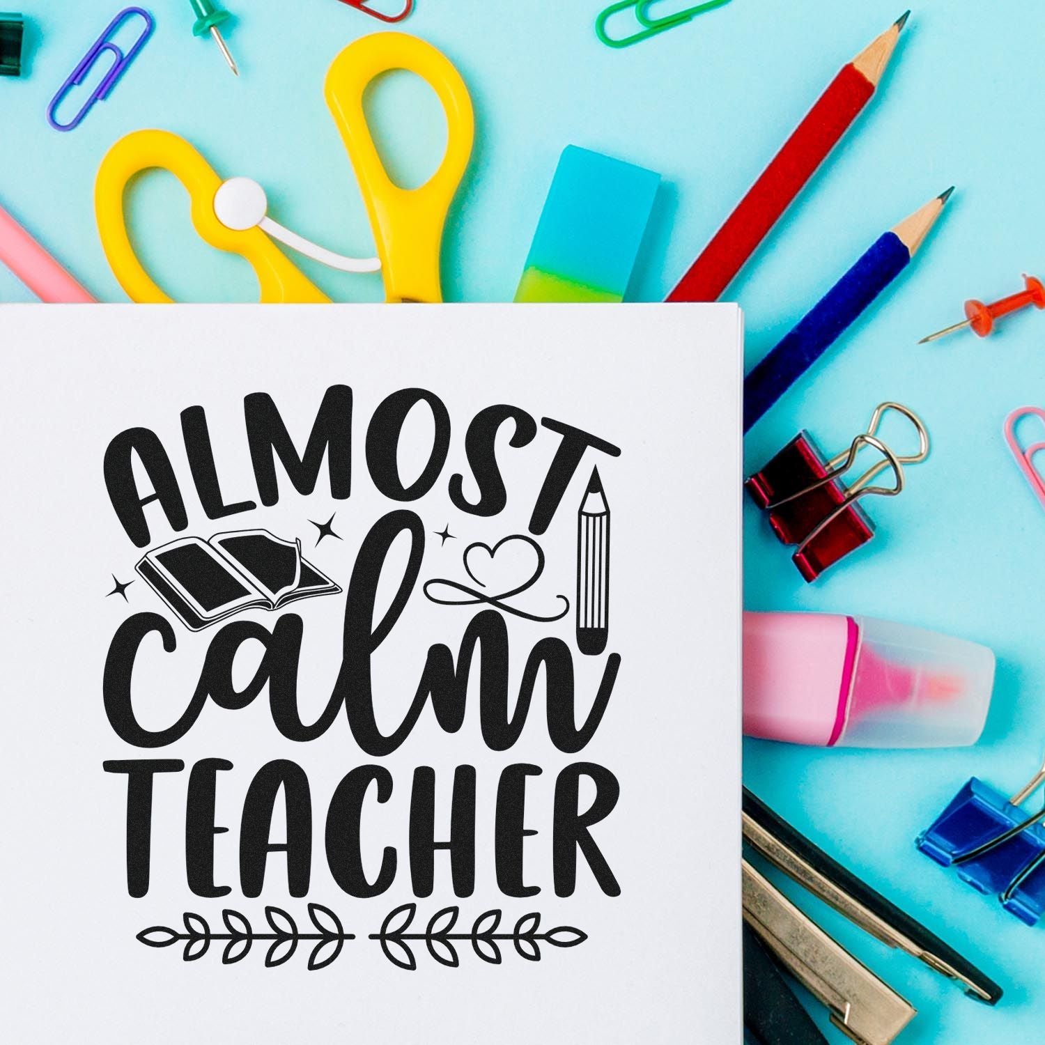 Almost Calm Teacher rubber stamp design with school supplies, ideal for classroom crafts and teacher appreciation.