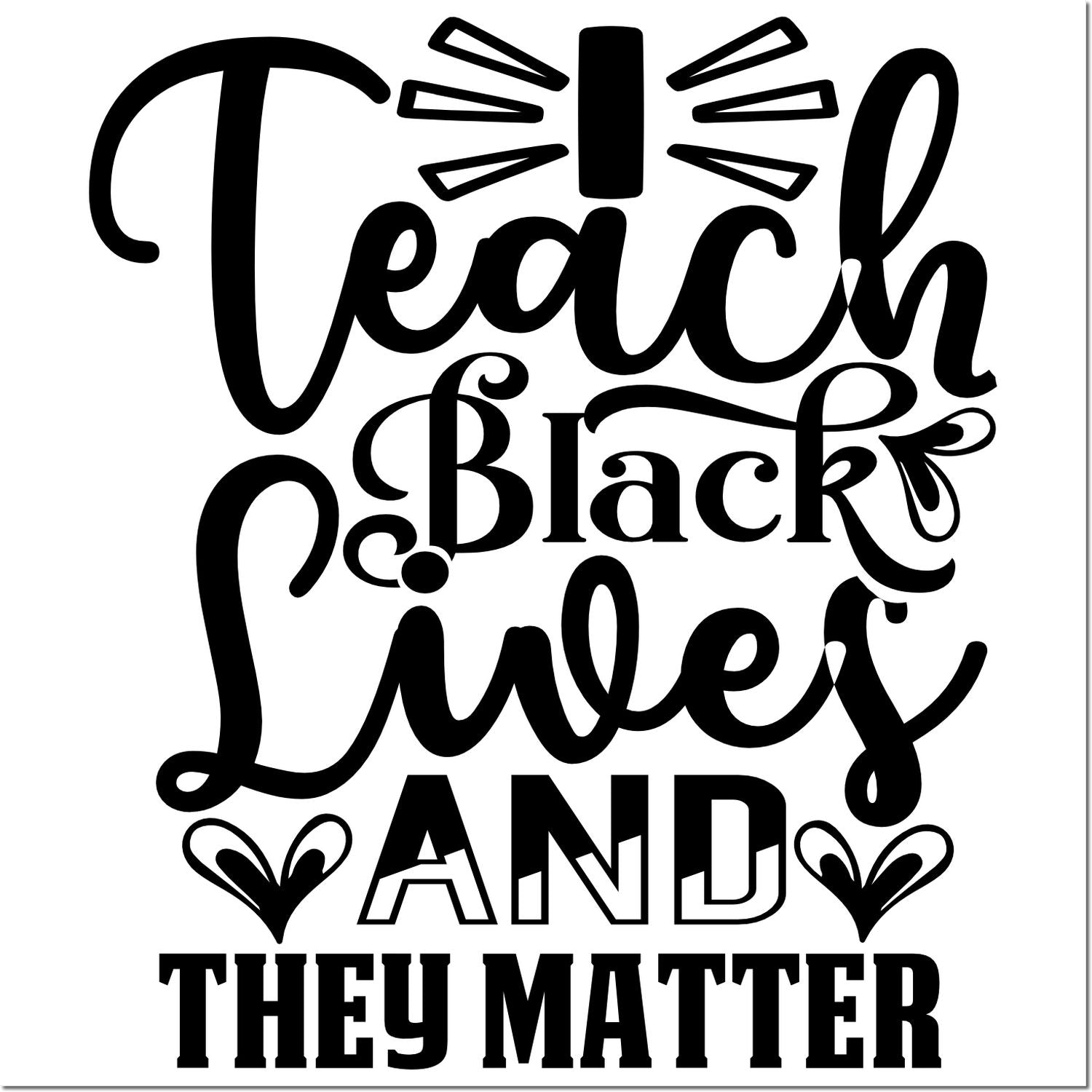 Teach Black Lives and They Matter rubber stamp design with bold black typography for Black Lives Matter awareness.
