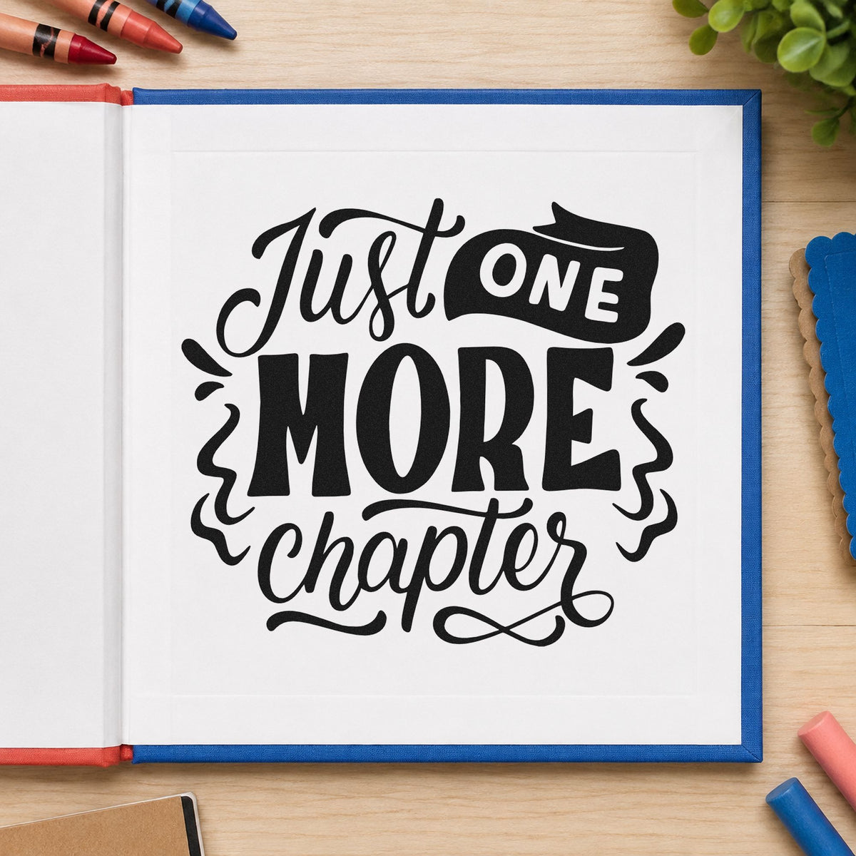 Just One More Chapter rubber stamp printed in black ink, ready for one more chapter cards and similar paper crafts.