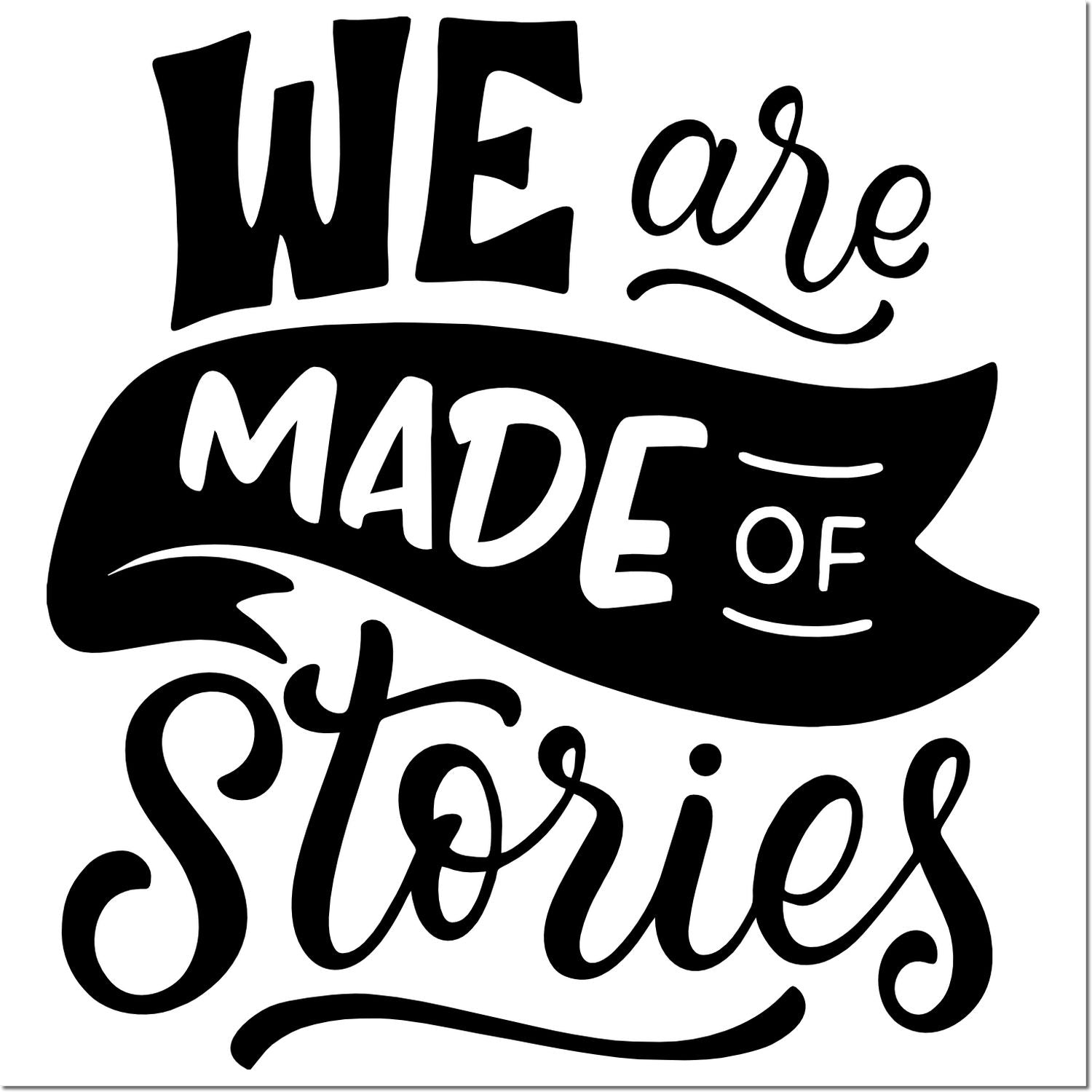 We Are Made of Stories hand-lettered rubber stamp design for crafts, journaling, and scrapbooking.