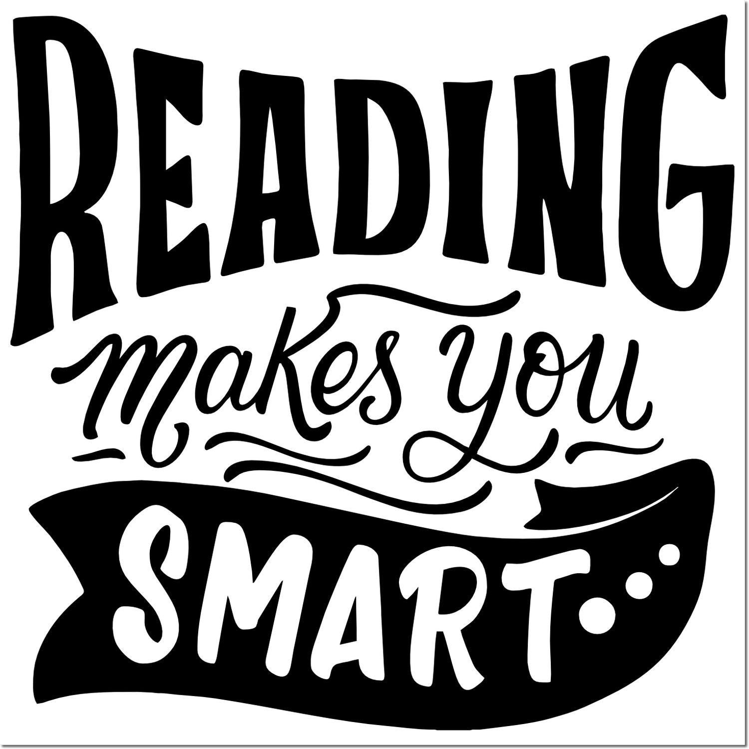Reading makes you smart rubber stamp quote for teachers, classrooms, libraries, and book lovers.