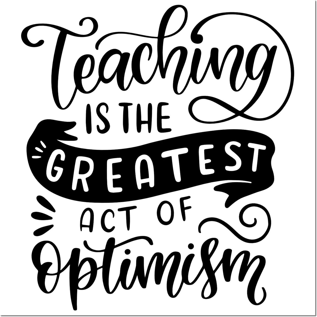 Inspirational teacher rubber stamp design with quote Teaching is the greatest act of optimism in decorative script.