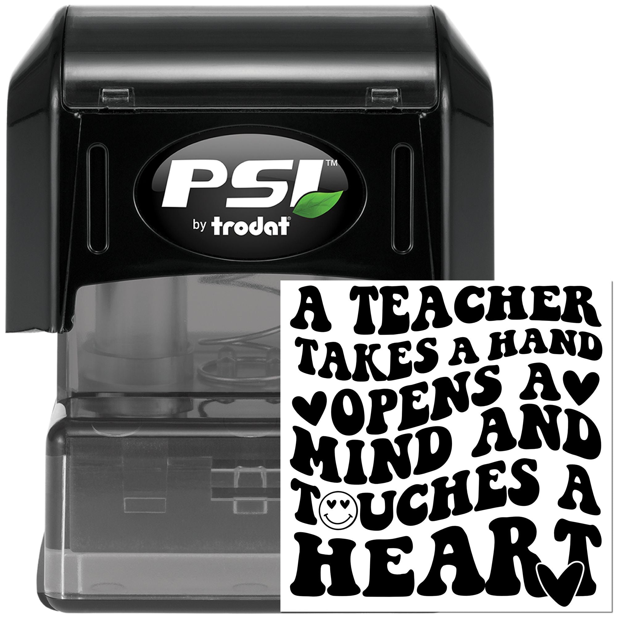 Self-inking rubber stamp with A teacher takes a hand, opens a mind, touches a heart by PSI Trodat for teacher appreciation.