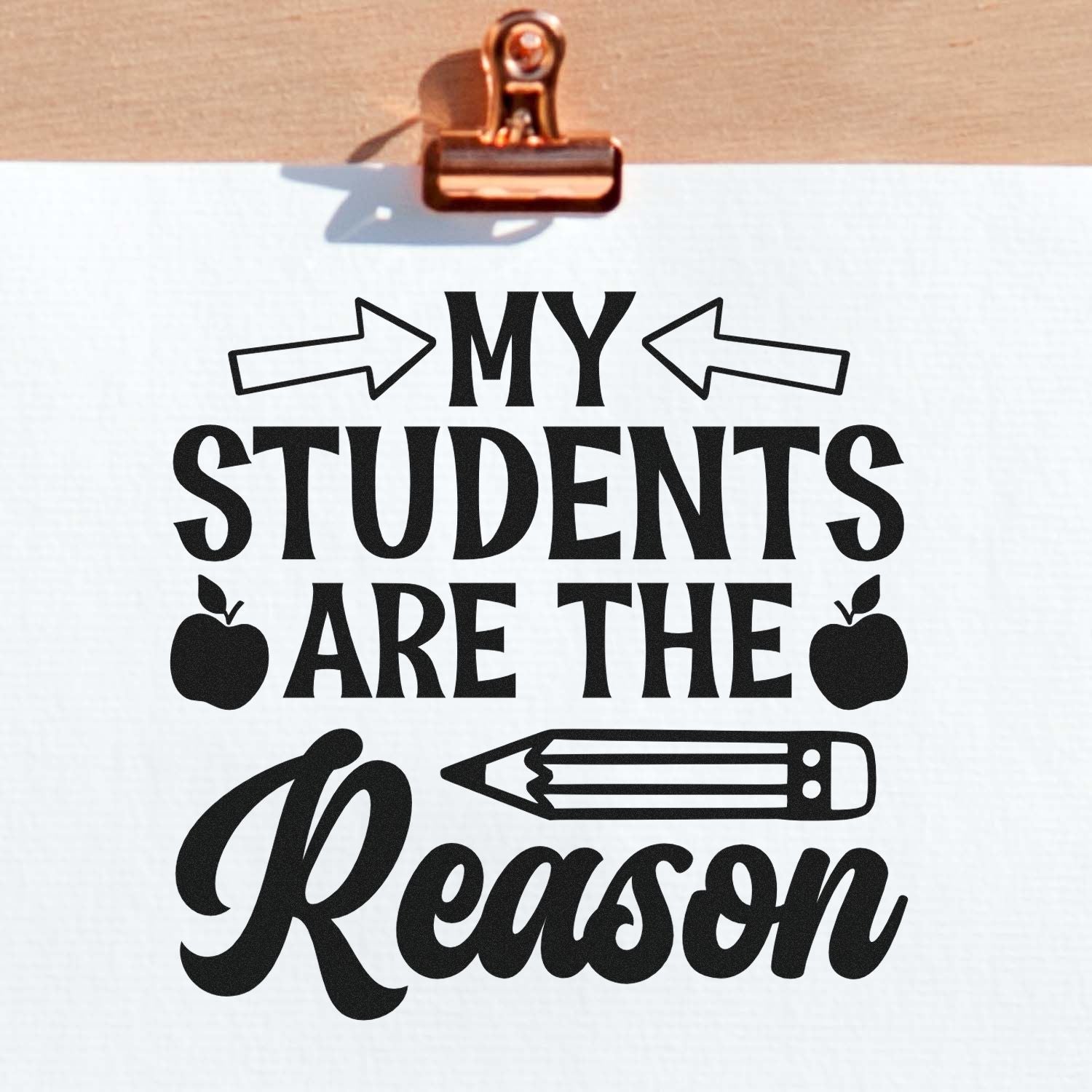 Teacher rubber stamp with quote My students are the reason, featuring arrows, apples, and a pencil design.