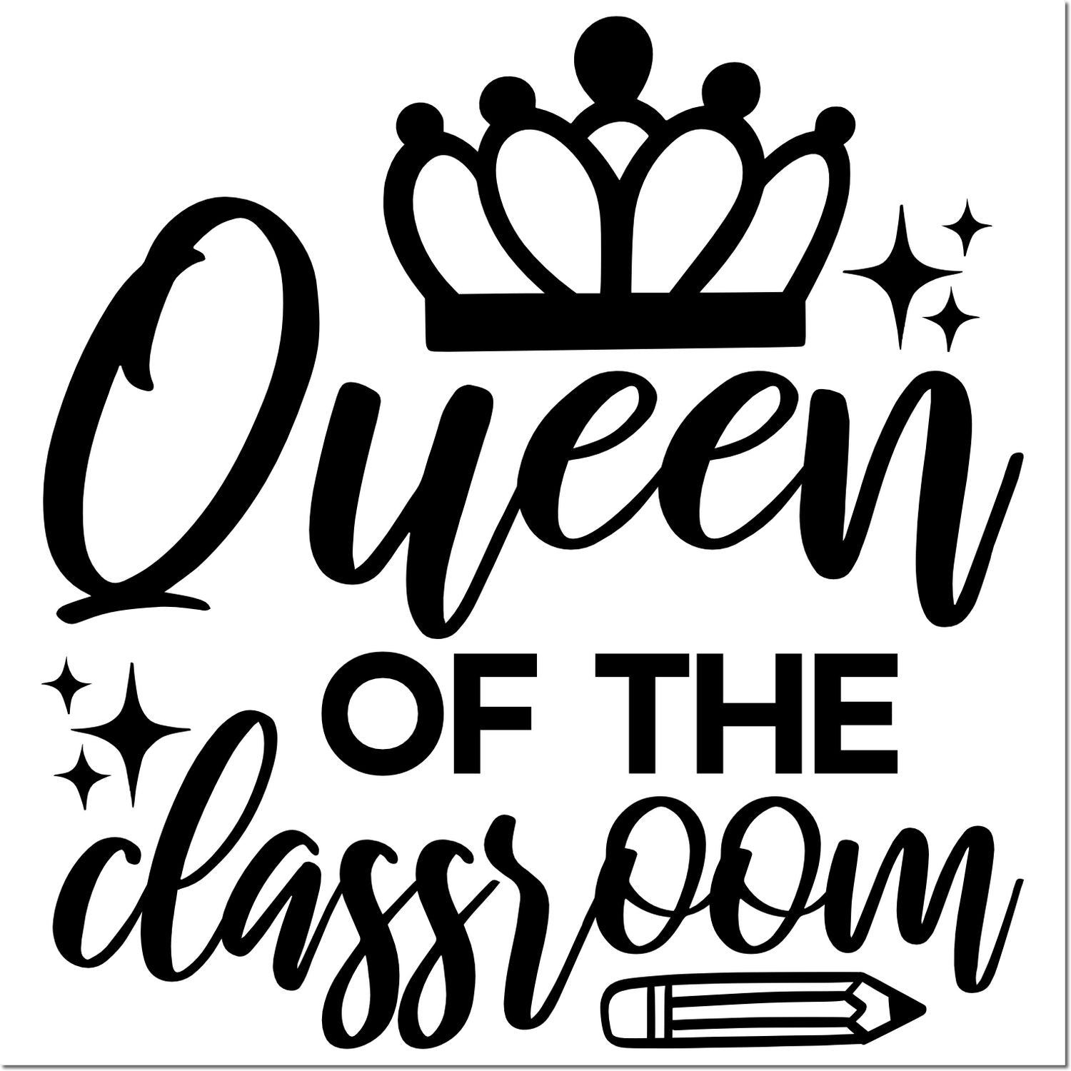 Queen of the Classroom rubber stamp design with crown, sparkles, and pencil for teacher appreciation and classroom decor.